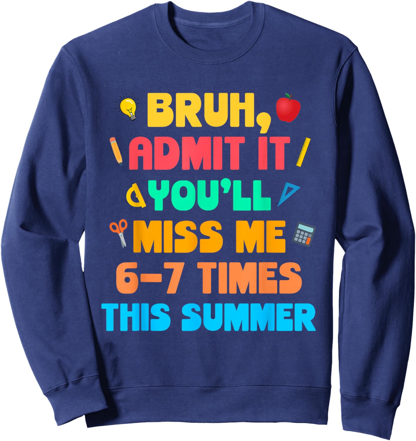 Bruh Admit It You'll Miss Me 6-7 Times This Summer Sweatshirt - Sweatshirt | Navy