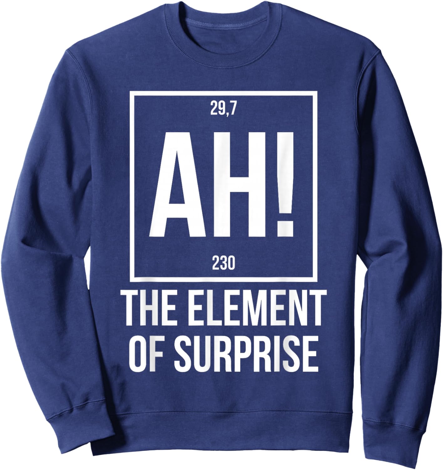 Ah The Element of Surprise Funny Science Teacher Sarcastic Sweatshirt - Sweatshirt | Navy
