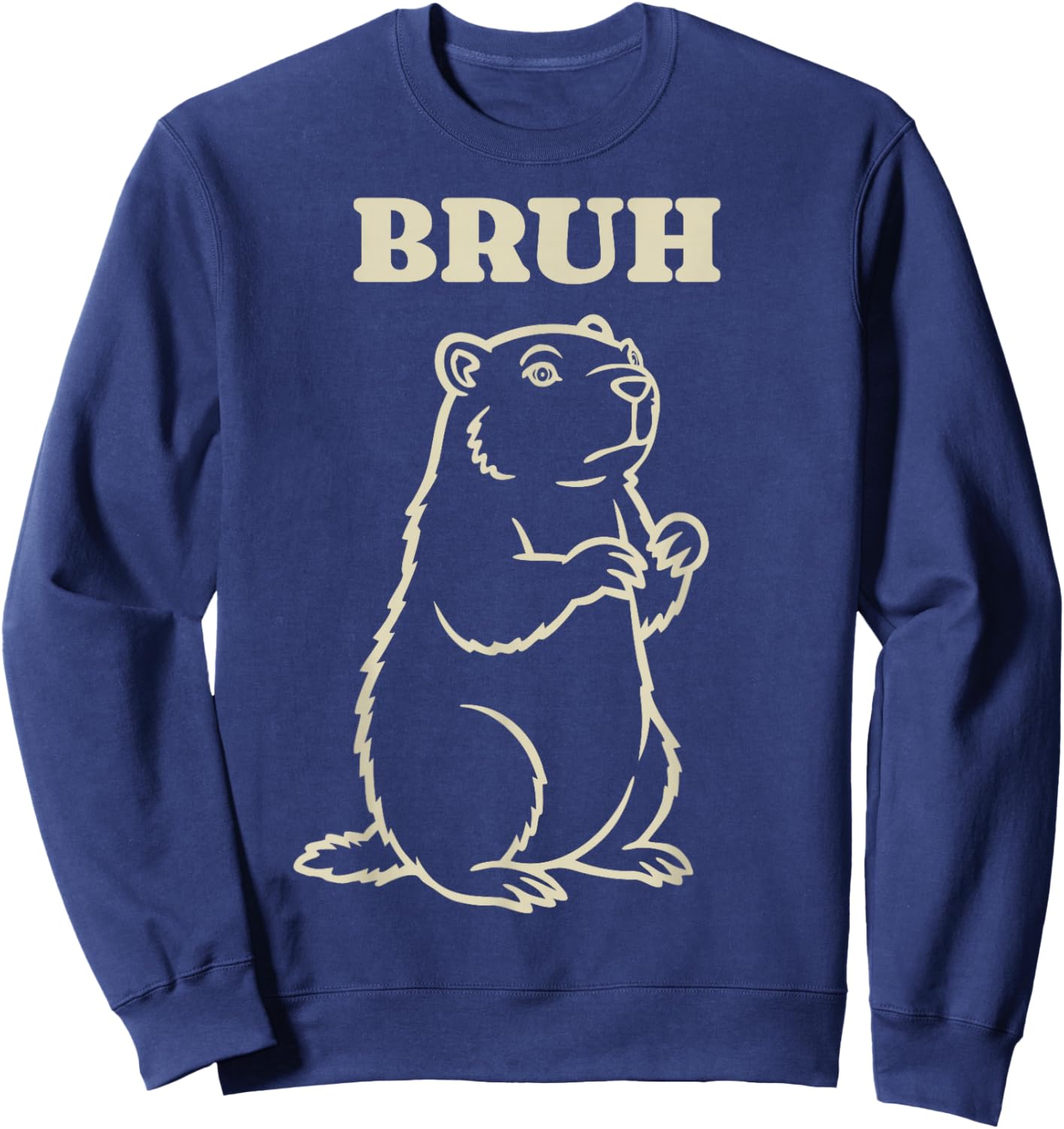 Groundhog Day Animal Bruh Funny Meme Saying Sweatshirt - Sweatshirt | Navy