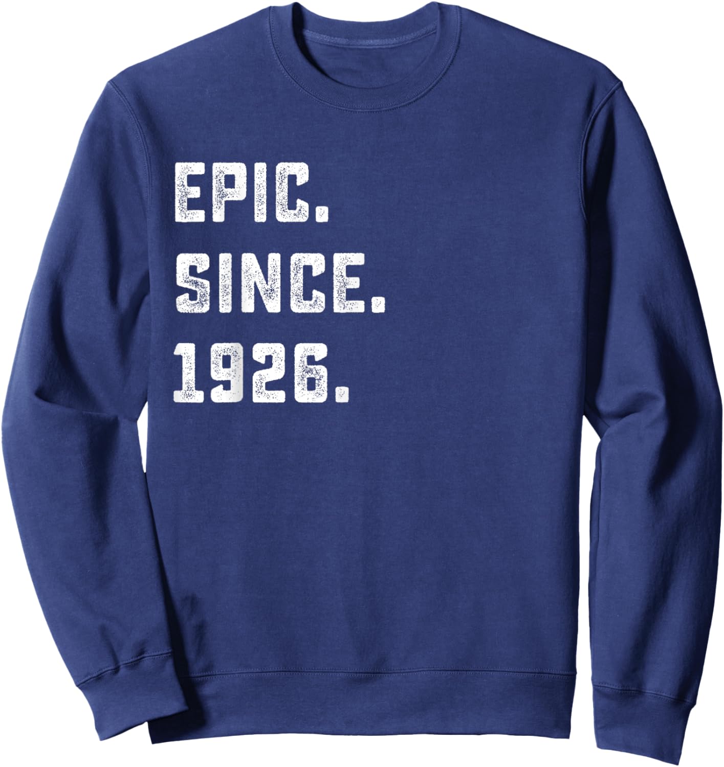 100th Birthday Gift Epic Since 1926 100 Years Old Sweatshirt - Sweatshirt | Navy