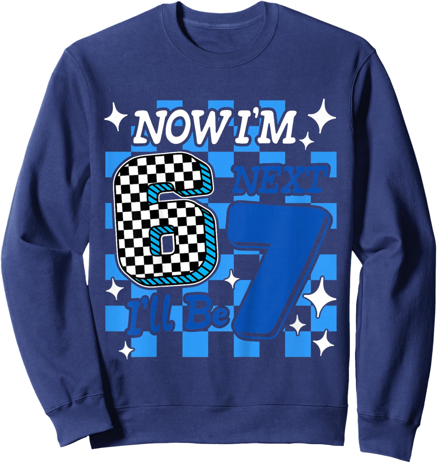 Kids Blue Checker Now I'm 6 I'll Be 7 Funny 6 7 6th Birthday Boy Sweatshirt - Sweatshirt | Navy