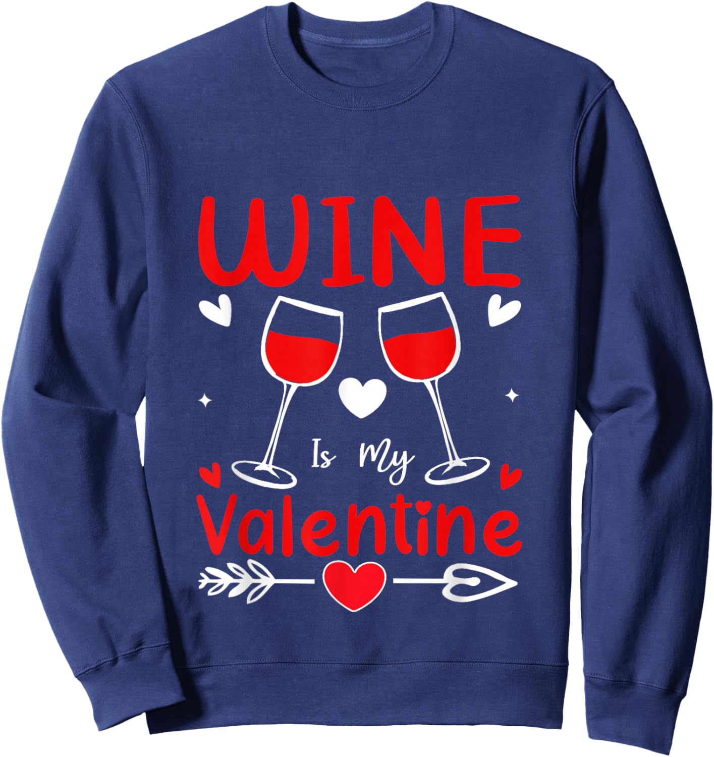 Wine is My Valentine Funny Valentines Day Cute Sweatshirt - Sweatshirt | Navy