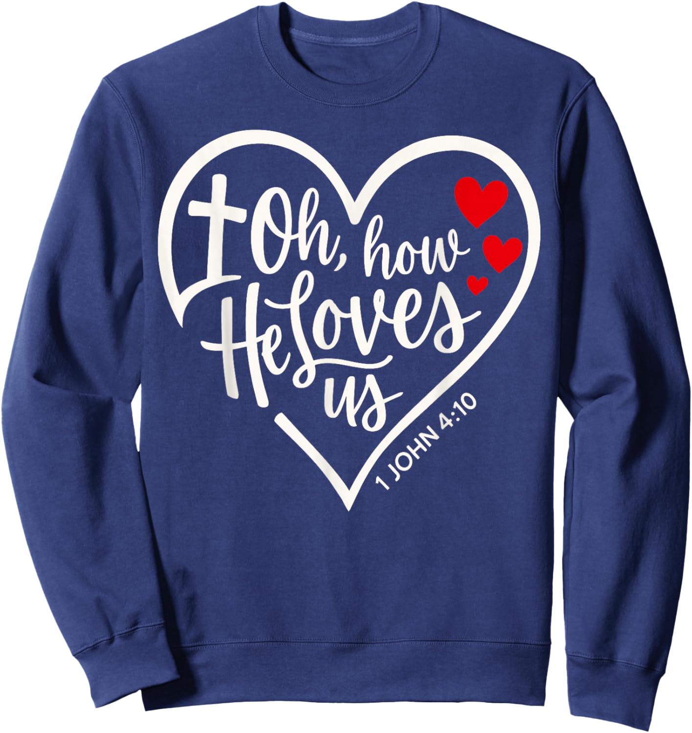 Oh How He Loves Us Christian Jesus Bible Verse Sweatshirt - Sweatshirt | Navy