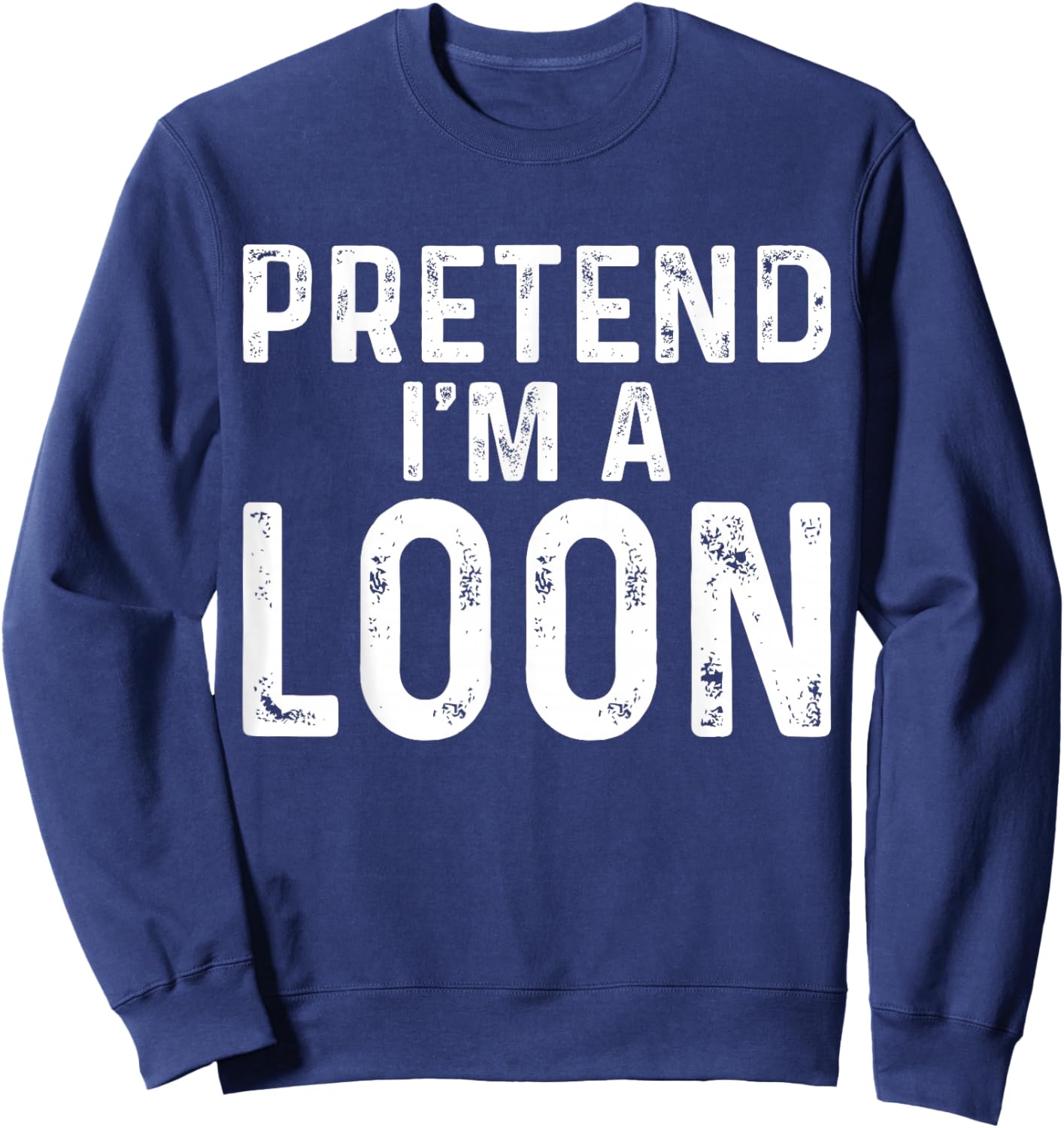 Pretend I'm A Loon Halloween Costume Sweatshirt - Sweatshirt | Navy