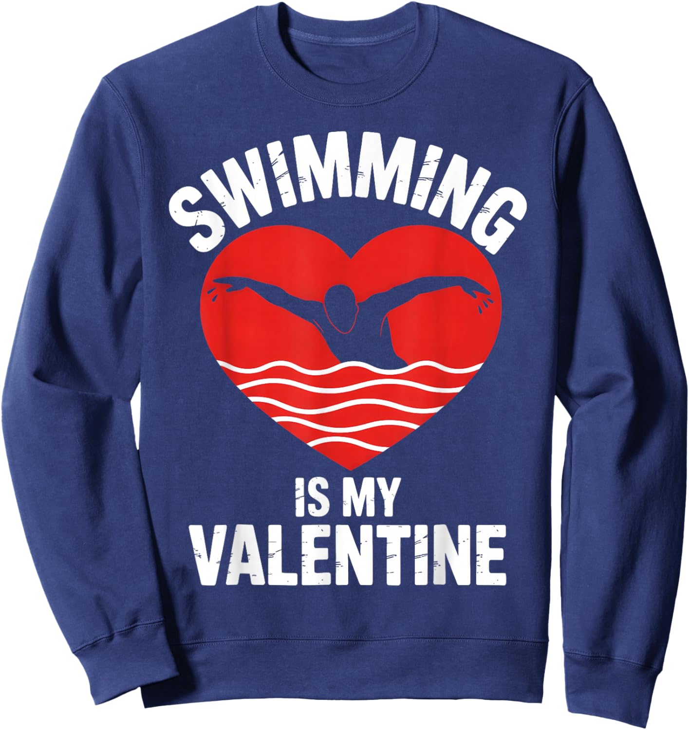 Swimming is My Valentine Swimmer Enthusiast Fun Valentine Sweatshirt - Sweatshirt | Navy