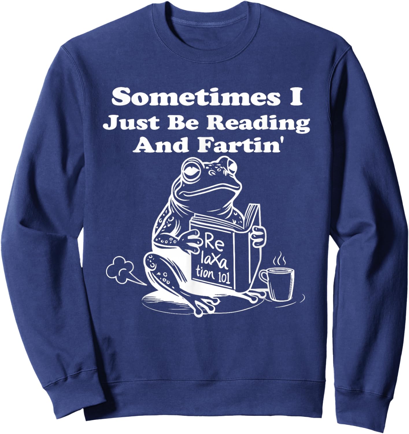 Frogs Sometimes I Just Be Reading and Fartin Sweatshirt - Sweatshirt | Navy