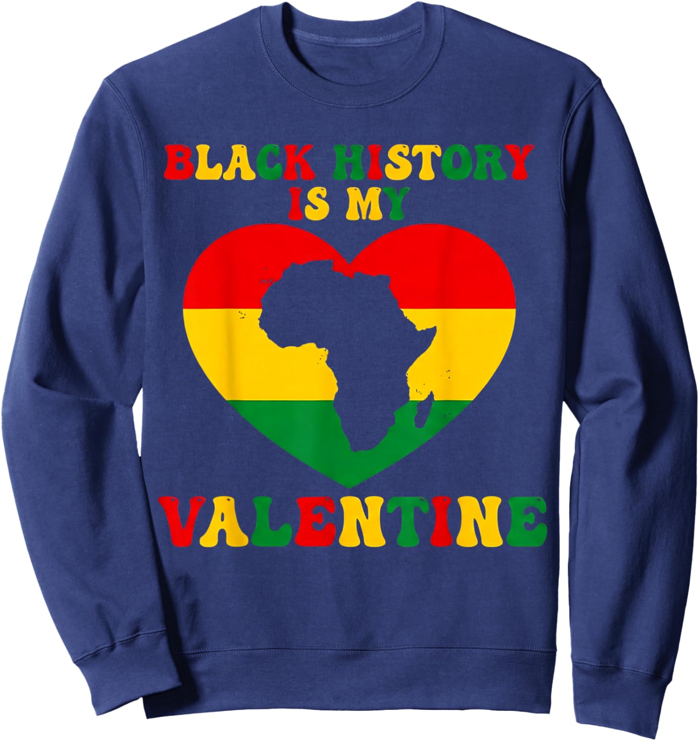 Black History is My Valentine Heart Black History Month Sweatshirt - Sweatshirt | Navy