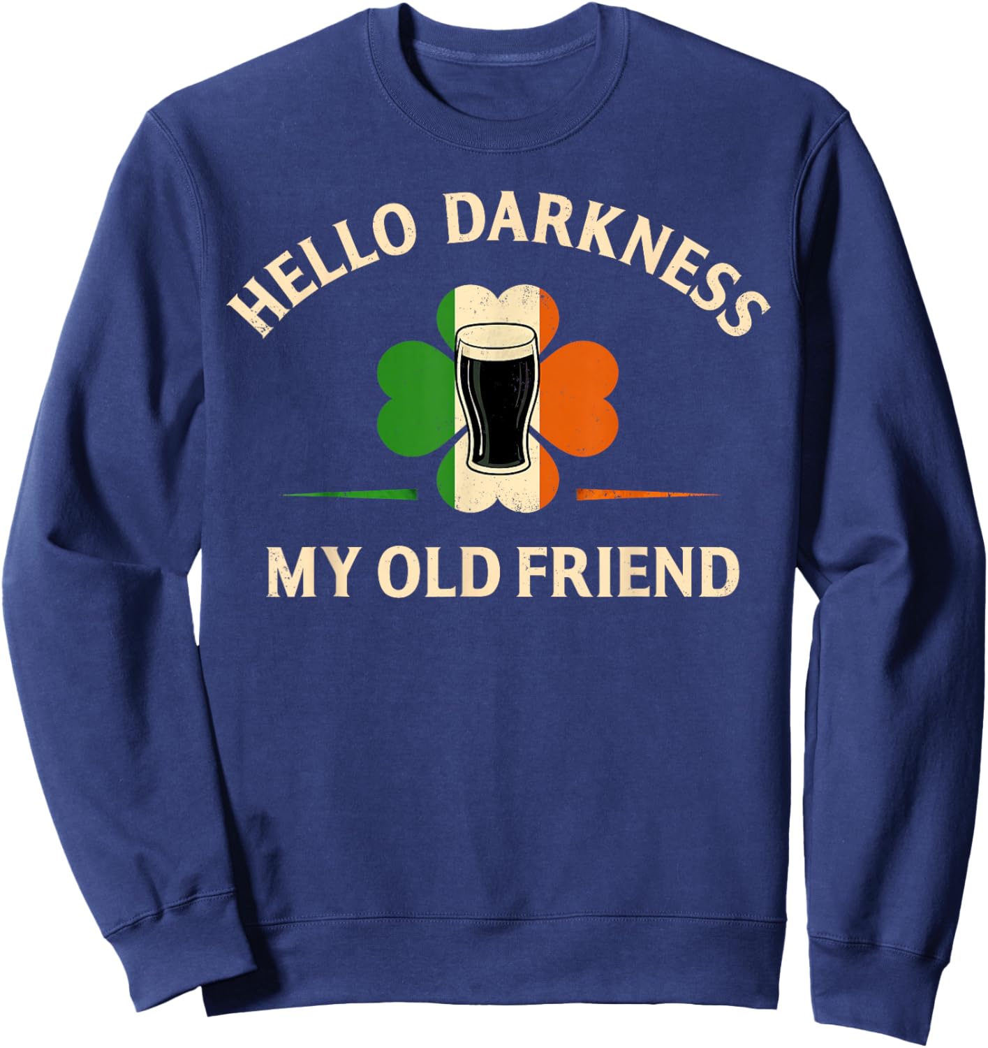 Hello Darkness My Old Friend Irish Beer St. Patrick's Day Sweatshirt - Sweatshirt | Navy
