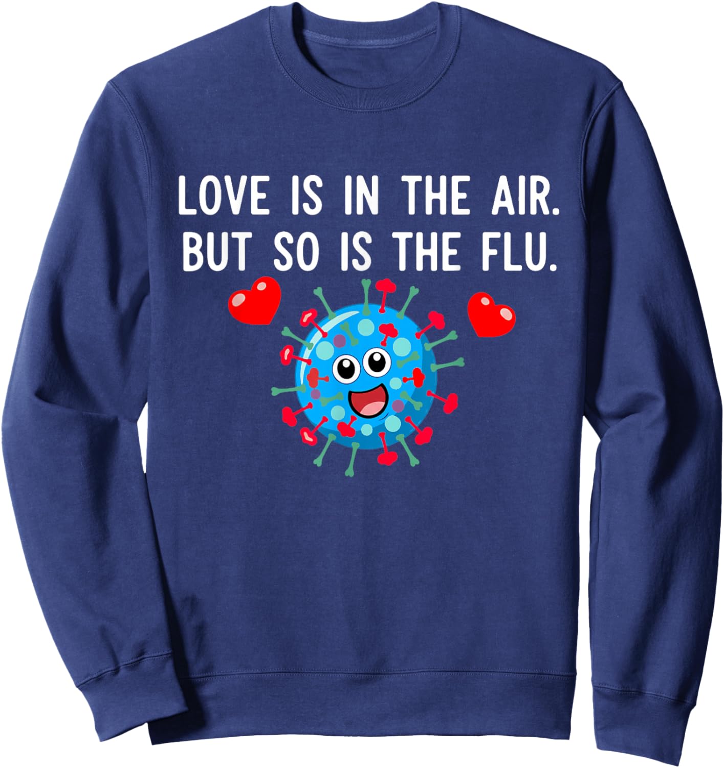 Love is in The air but so is The flu Funny Valentine Saying Sweatshirt - Sweatshirt | Navy