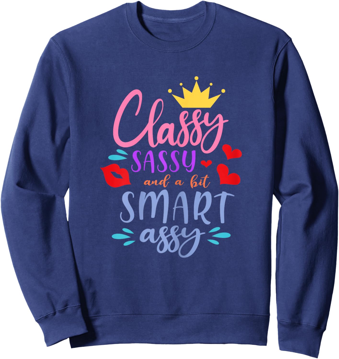 Classy Sassy a Bit Smart Assy Funny Sarcasm Snarky Humor Sweatshirt - Sweatshirt | Navy