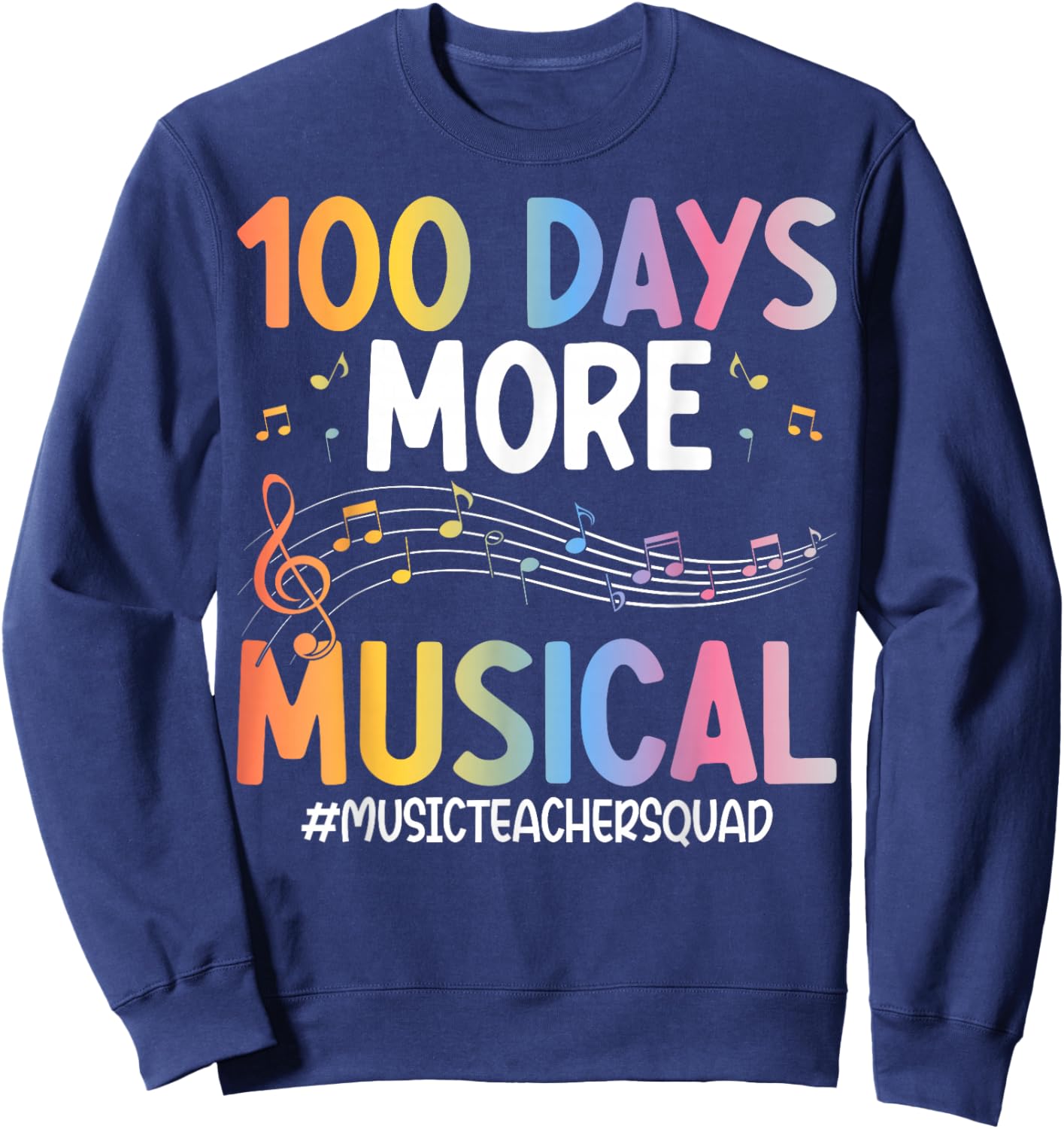 100 Days More Musical Notes 100 Days of School Music Teacher Sweatshirt - Sweatshirt | Navy