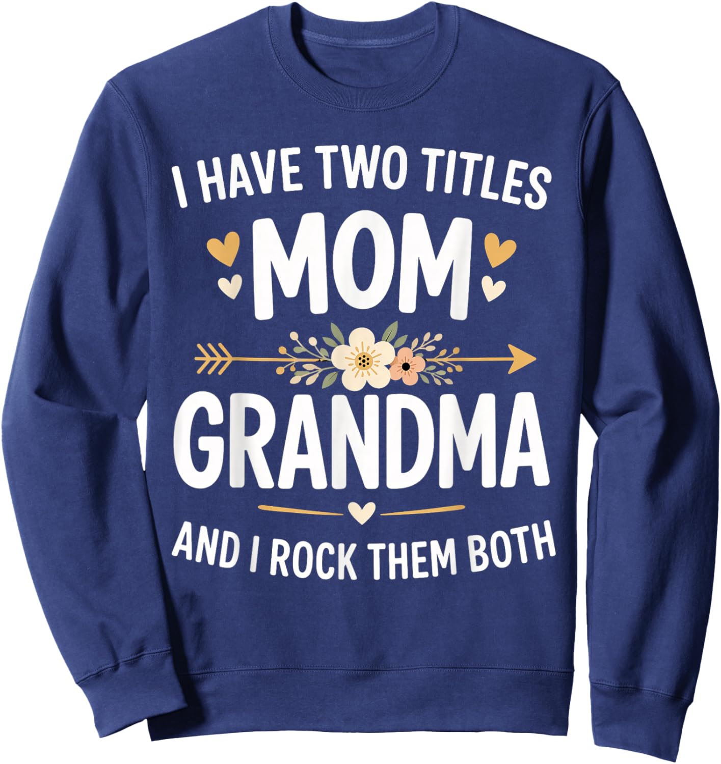 I Have Two Titles Mom and Grandma Funny Mother's Day Sweatshirt - Sweatshirt | Navy