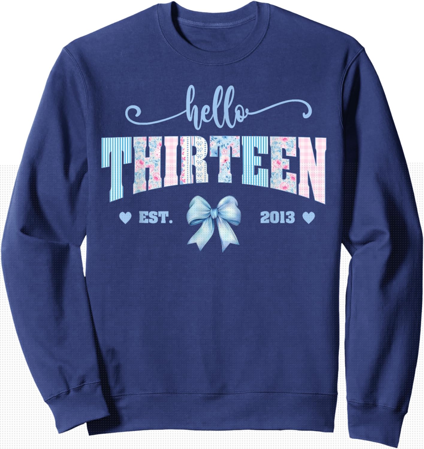 Hello Thirteen 13th Birthday 13 Year Old Bday Kids Born 2013 Sweatshirt - Sweatshirt | Navy