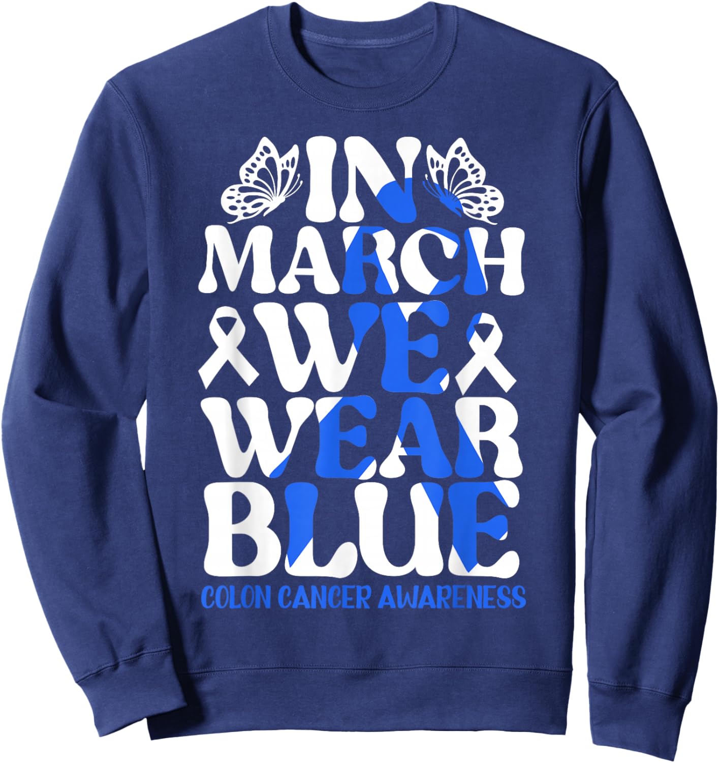 Colorectal in March We Wear Blue Colon Cancer Awareness Sweatshirt - Sweatshirt | Navy