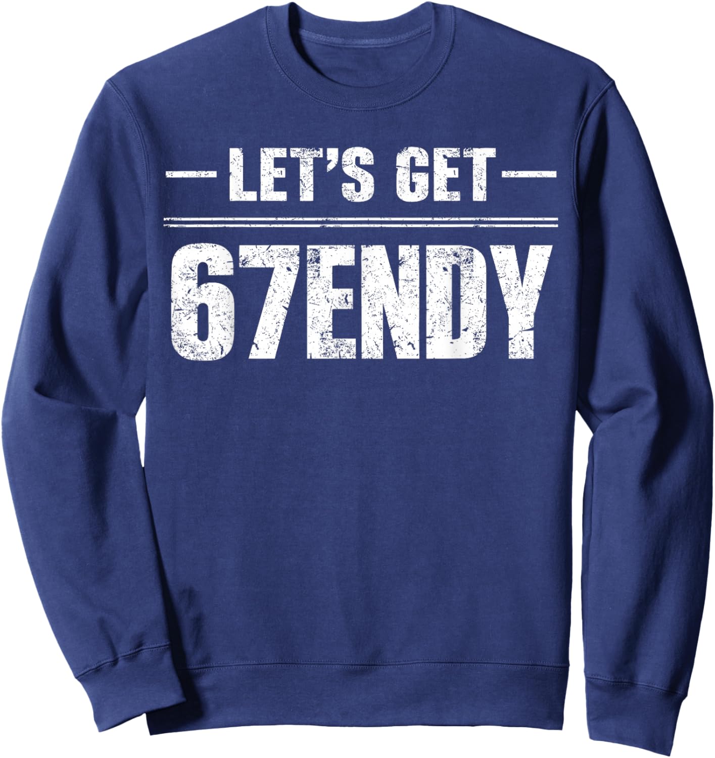 Let’s Get 67endy Six Seven 67 Team Sport 6 7 Trend Men Women Sweatshirt - Sweatshirt | Navy