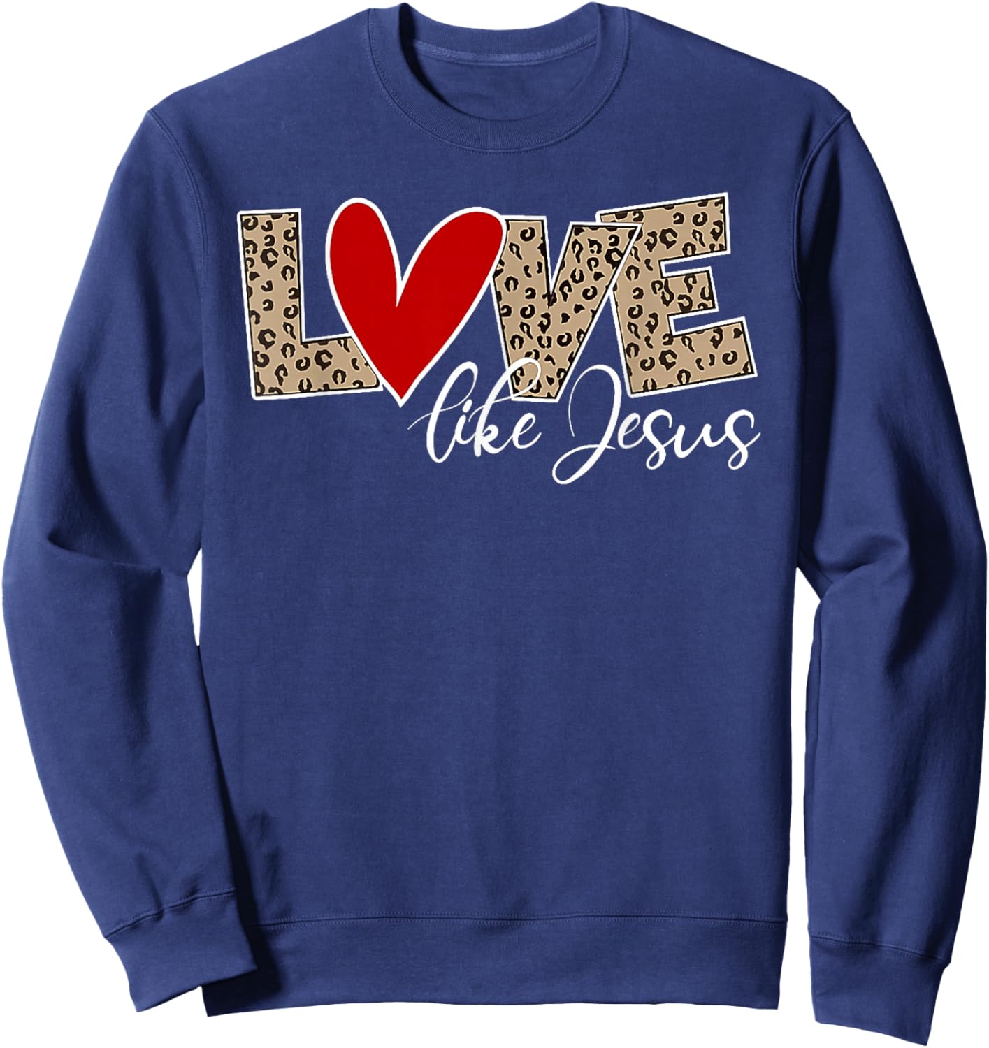 Love Like Jesus Leopard Red Heart Christian Faith Valentines Sweatshirt - Sweatshirt | Navy