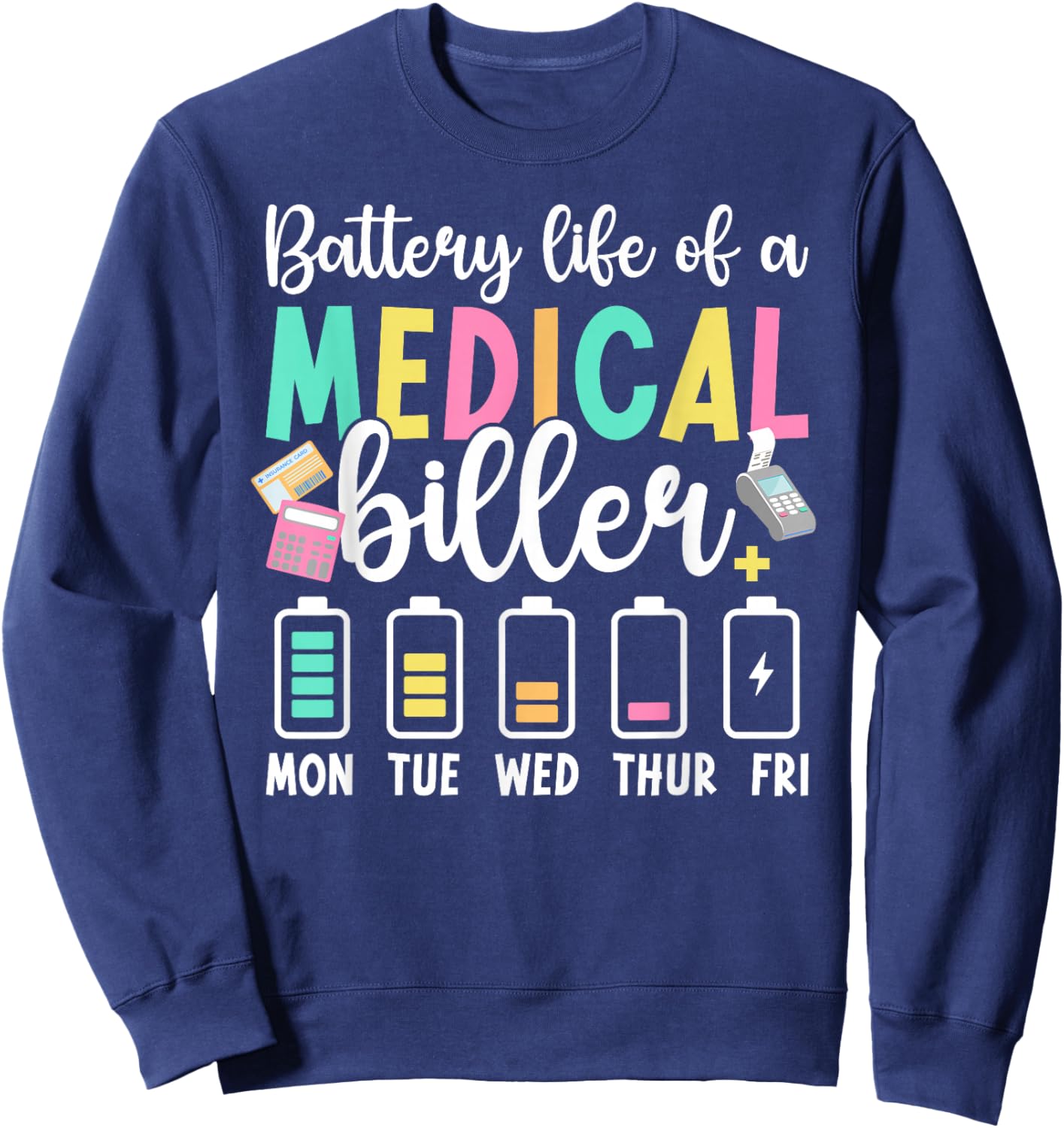 Battery Life of A Medical Biller Funny Medical Billers Sweatshirt - Sweatshirt | Navy