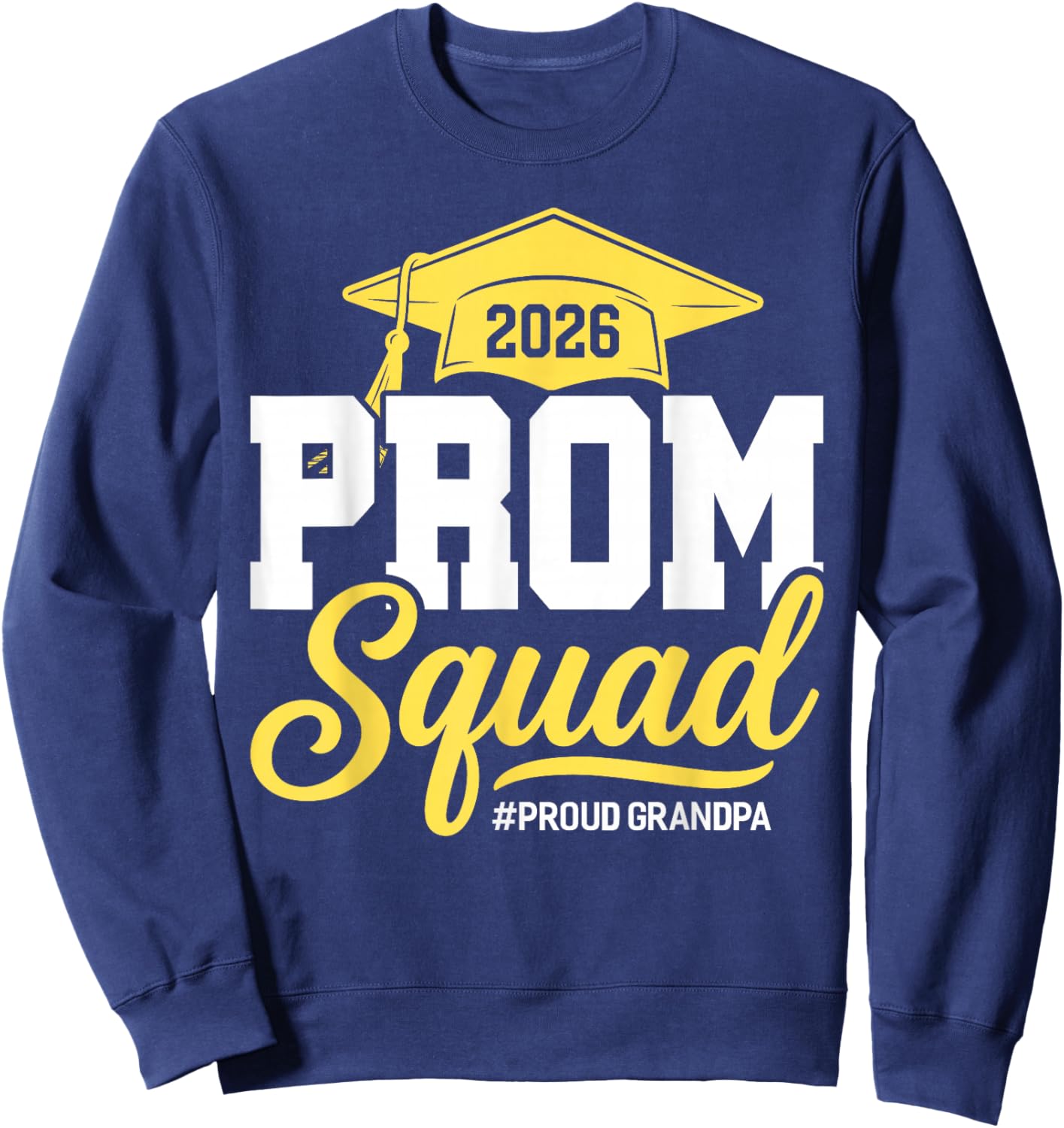 Prom Squad 2026 Proud Grandpa Prom Class of 2026 Graduation Sweatshirt - Sweatshirt | Navy