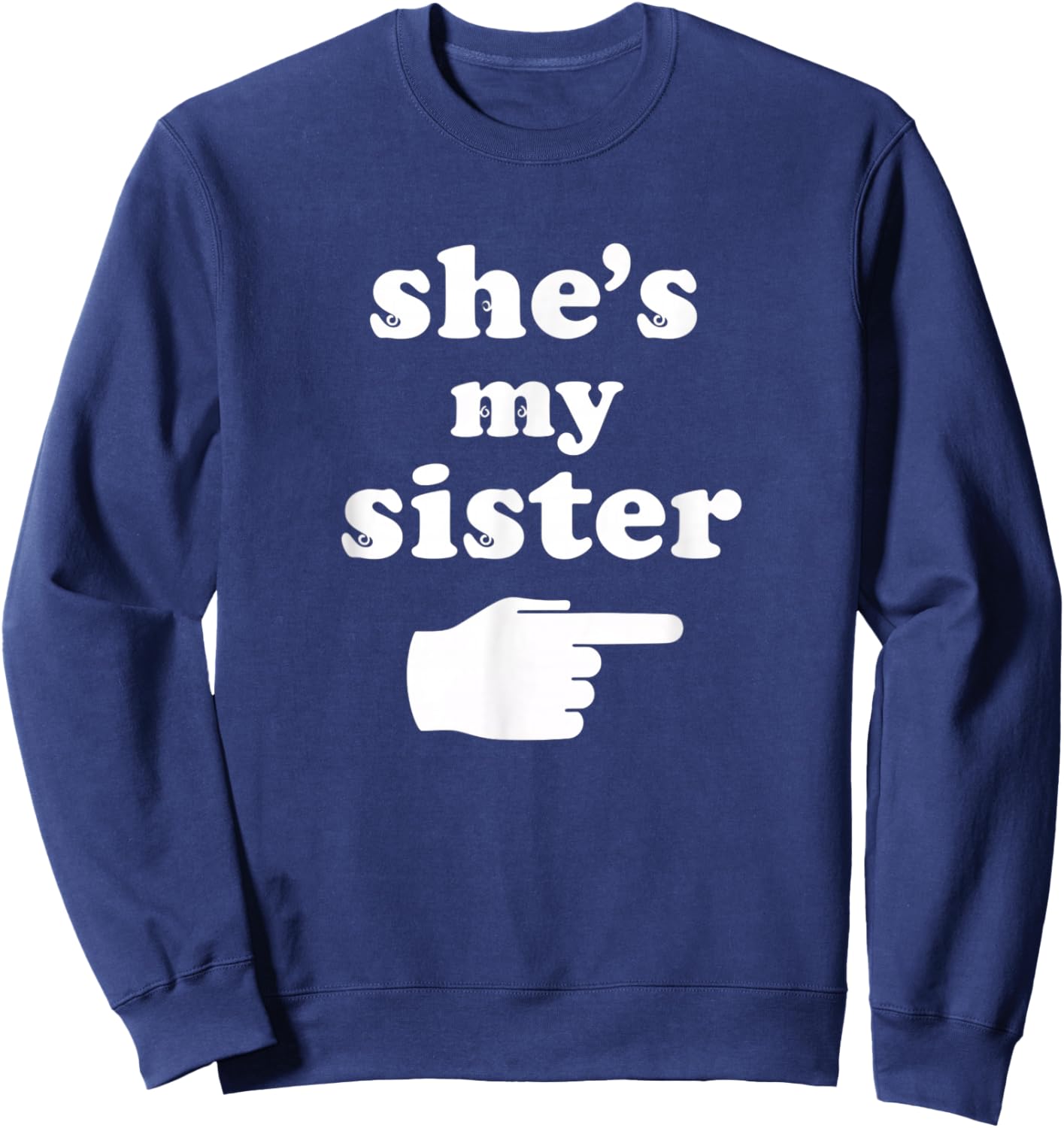 She's My Sister Kids Sibling Funny Family Pointing Design Sweatshirt - Sweatshirt | Navy