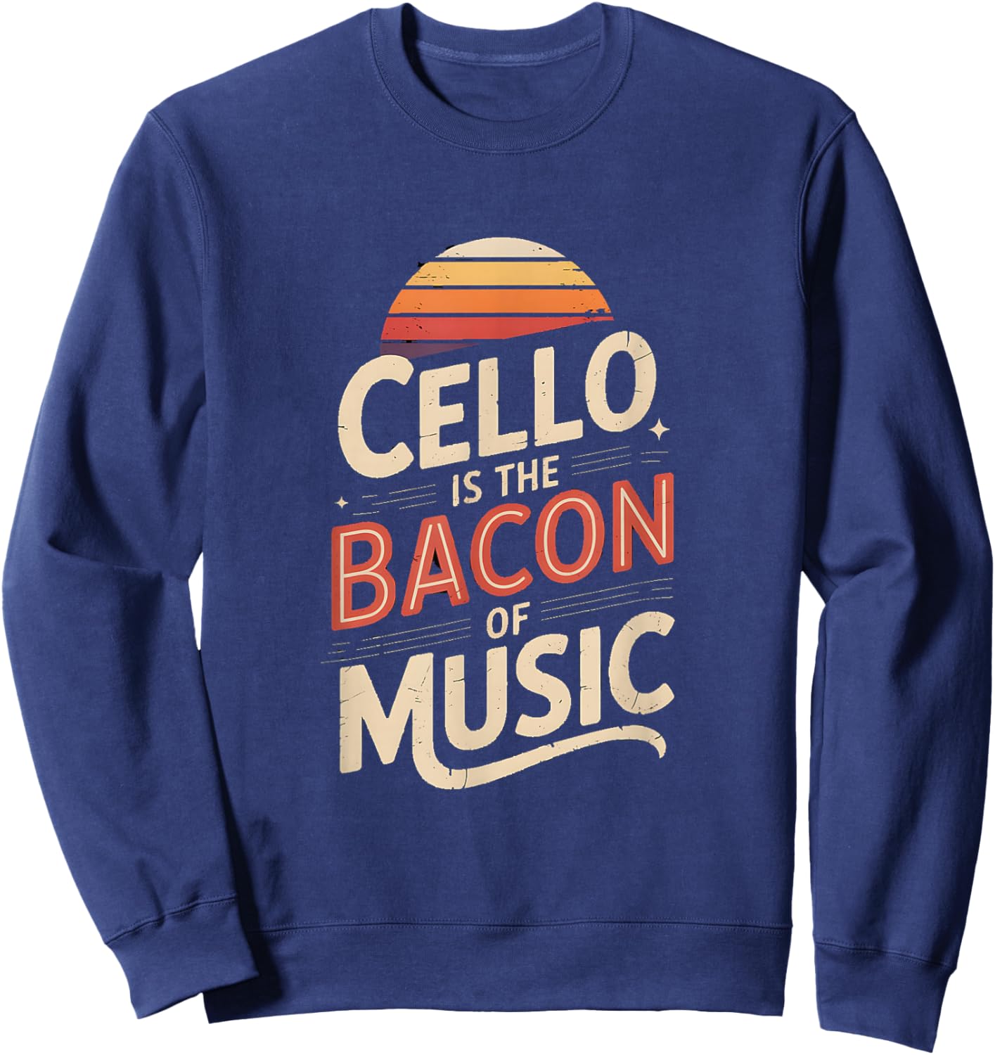 Cello is The Bacon of Music Retro Vibe Sweatshirt - Sweatshirt | Navy