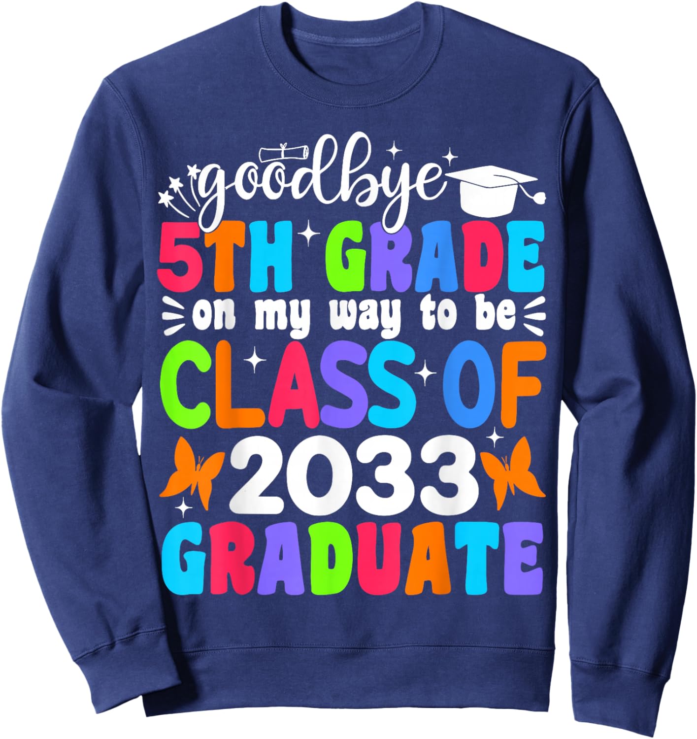 Goodbye 5th Grade on My Way to be Class of 2033 5th Grade Sweatshirt - Sweatshirt | Navy