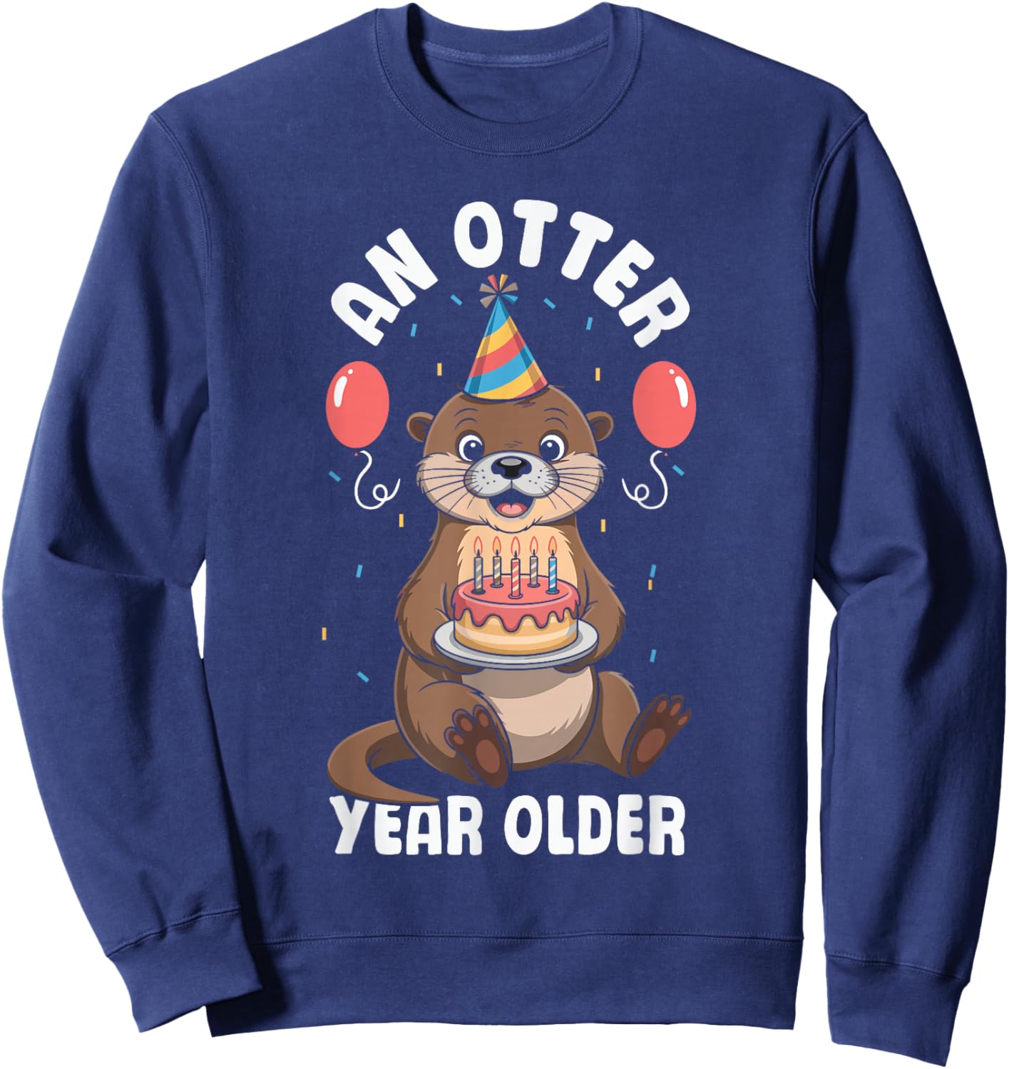 Sea Otter an Otter Year Older Birthday Sweatshirt - Sweatshirt | Navy