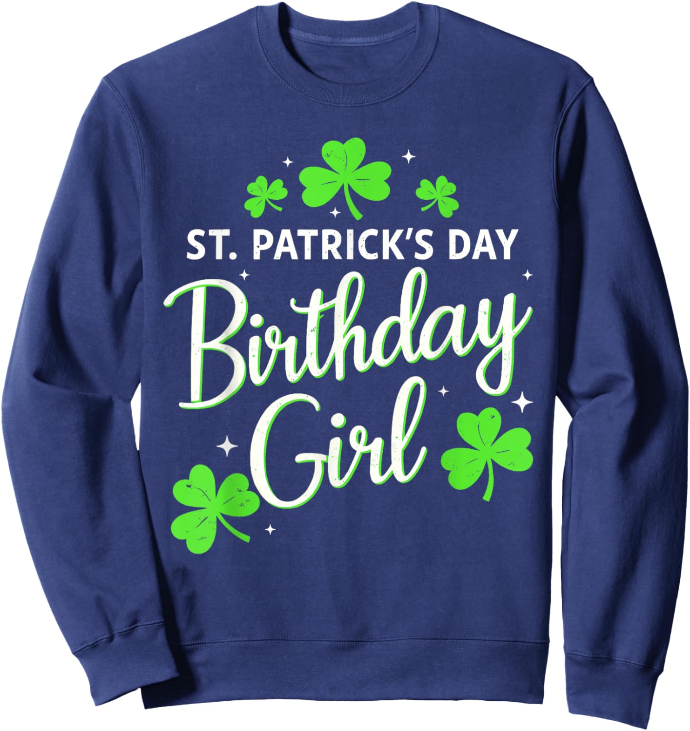 St Patricks Day Birthday Girl Born On St Paddy's Women Girls Sweatshirt - Sweatshirt | Navy