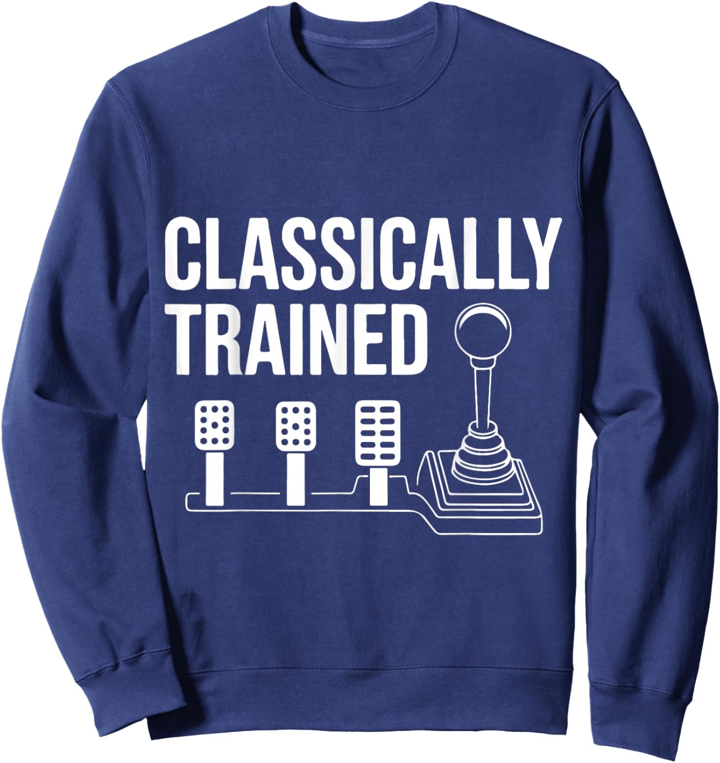 Three Pedals Classically Trained Manual Transmission Driver Sweatshirt - Sweatshirt | Navy