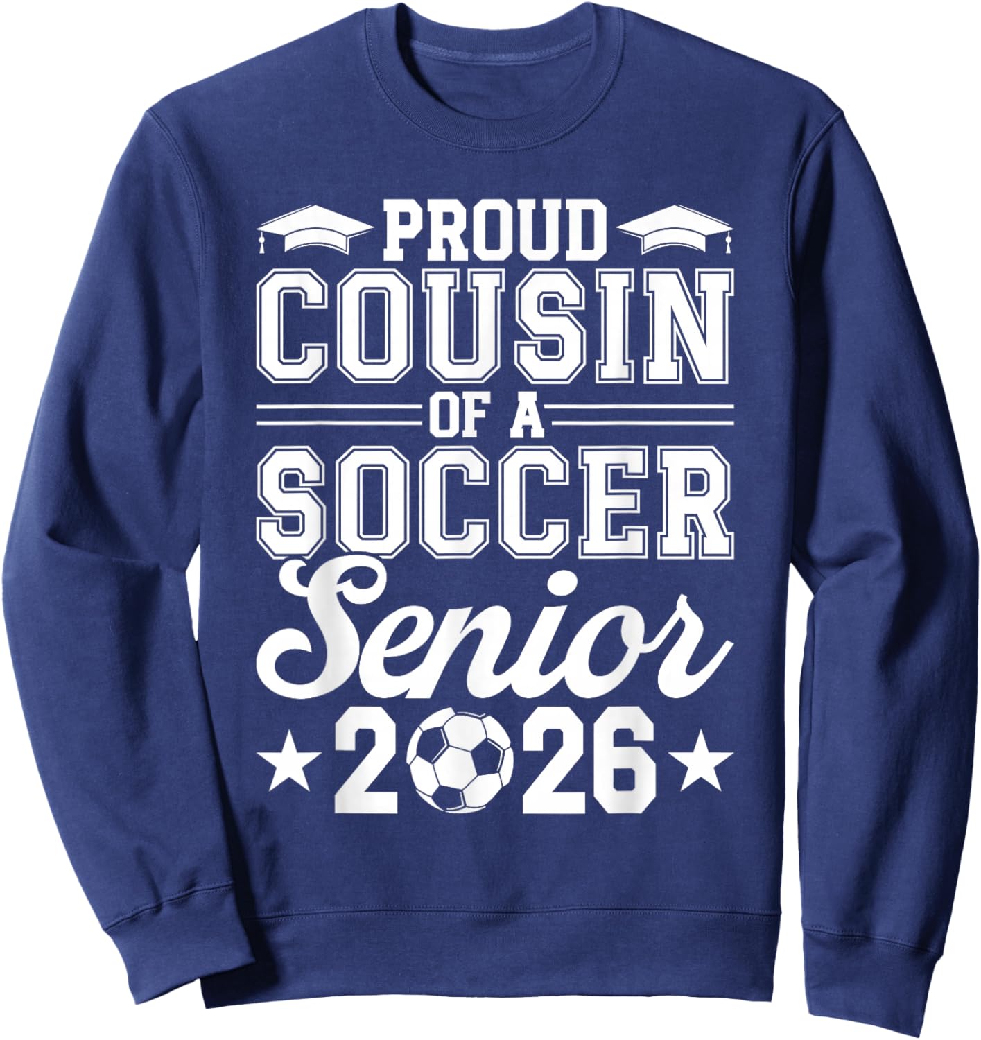 Proud Cousin of A 2026 Senior Soccer Graduate Sweatshirt - Sweatshirt | Navy