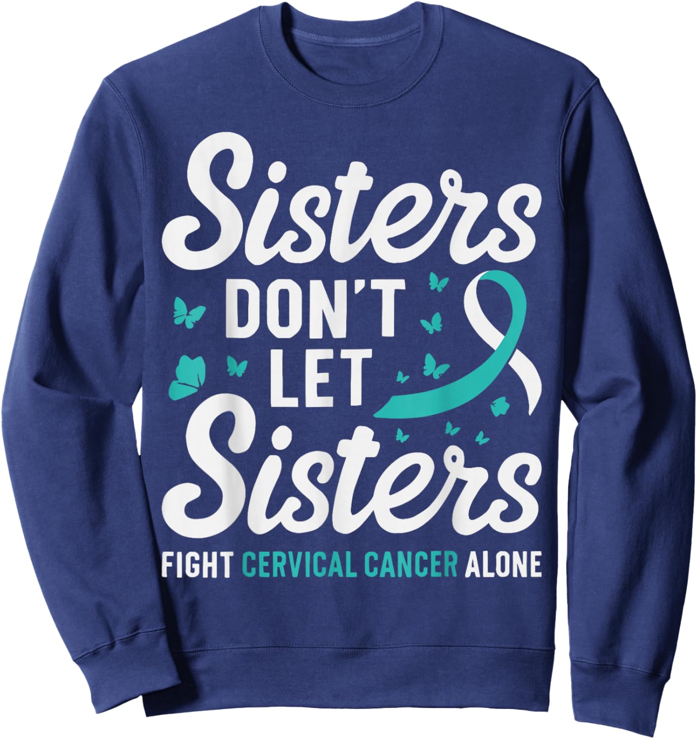 Sisters Don't Let Sisters Fight Cervical Cancer Awareness Sweatshirt - Sweatshirt | Navy