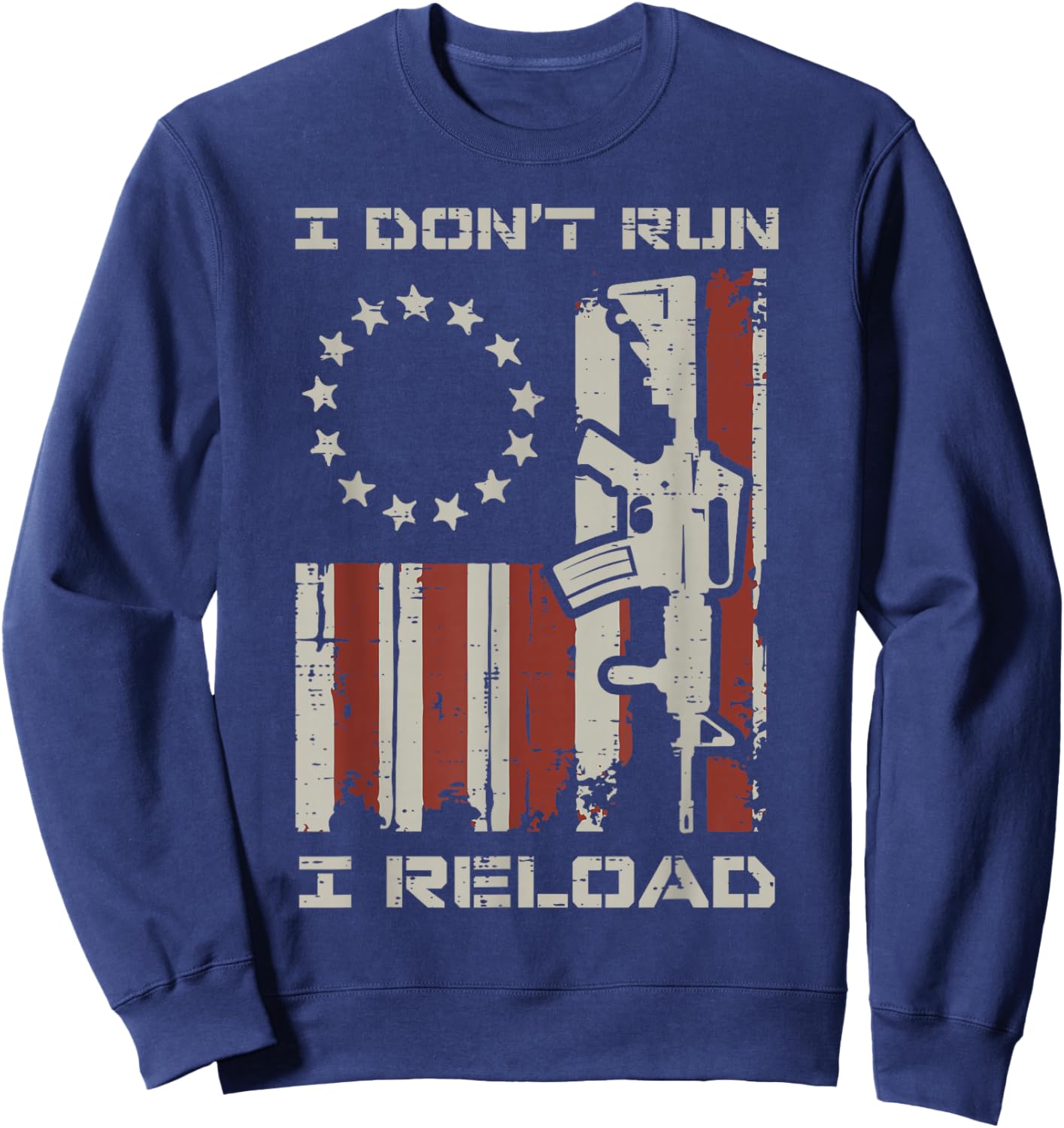 I Dont Run I Reload US Flag Funny Saying Patriotic Men Women Sweatshirt - Sweatshirt | Navy