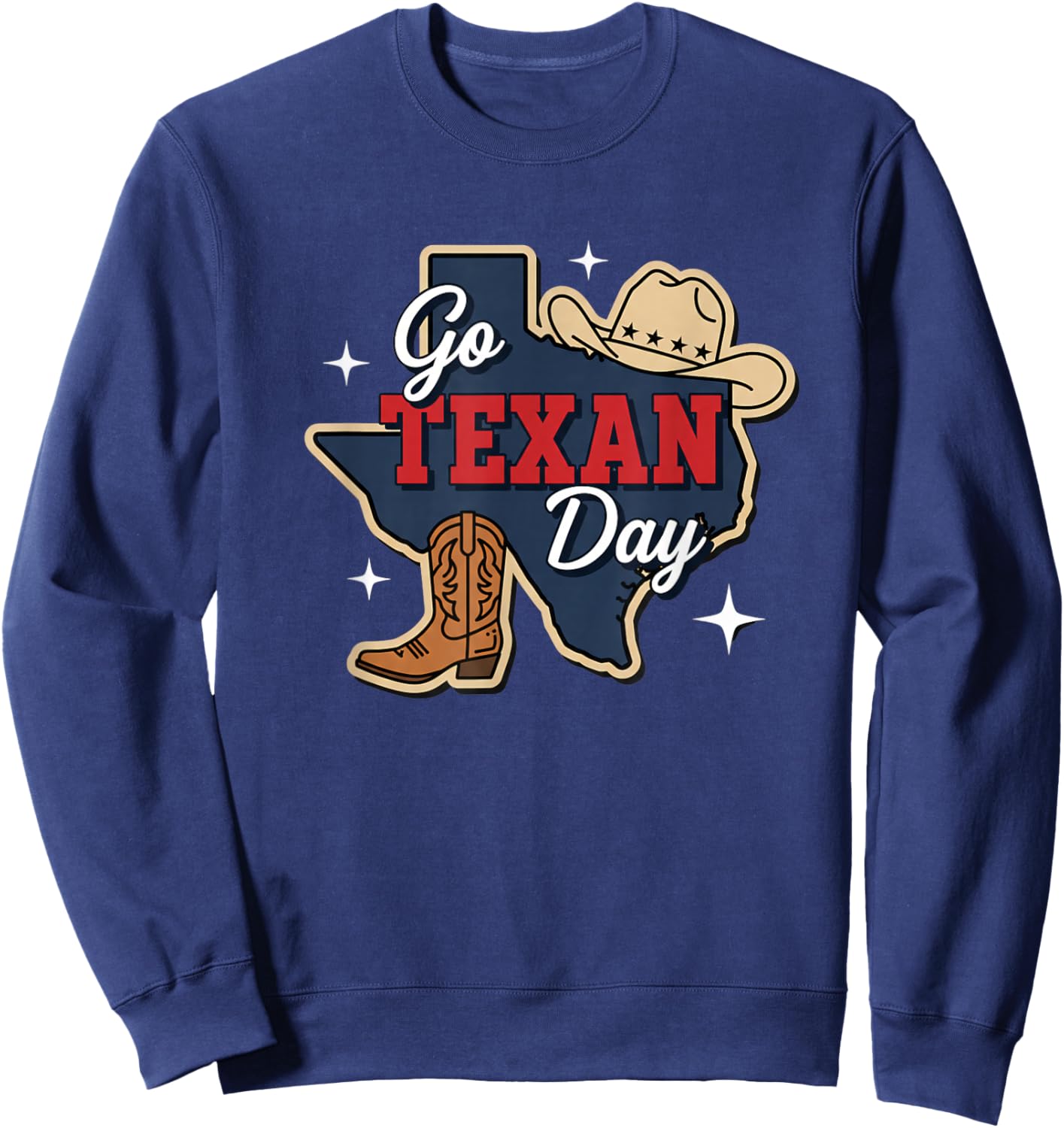 Go Texan Day Texas State Pride Western Cowboy Boot Hat Sweatshirt - Sweatshirt | Navy