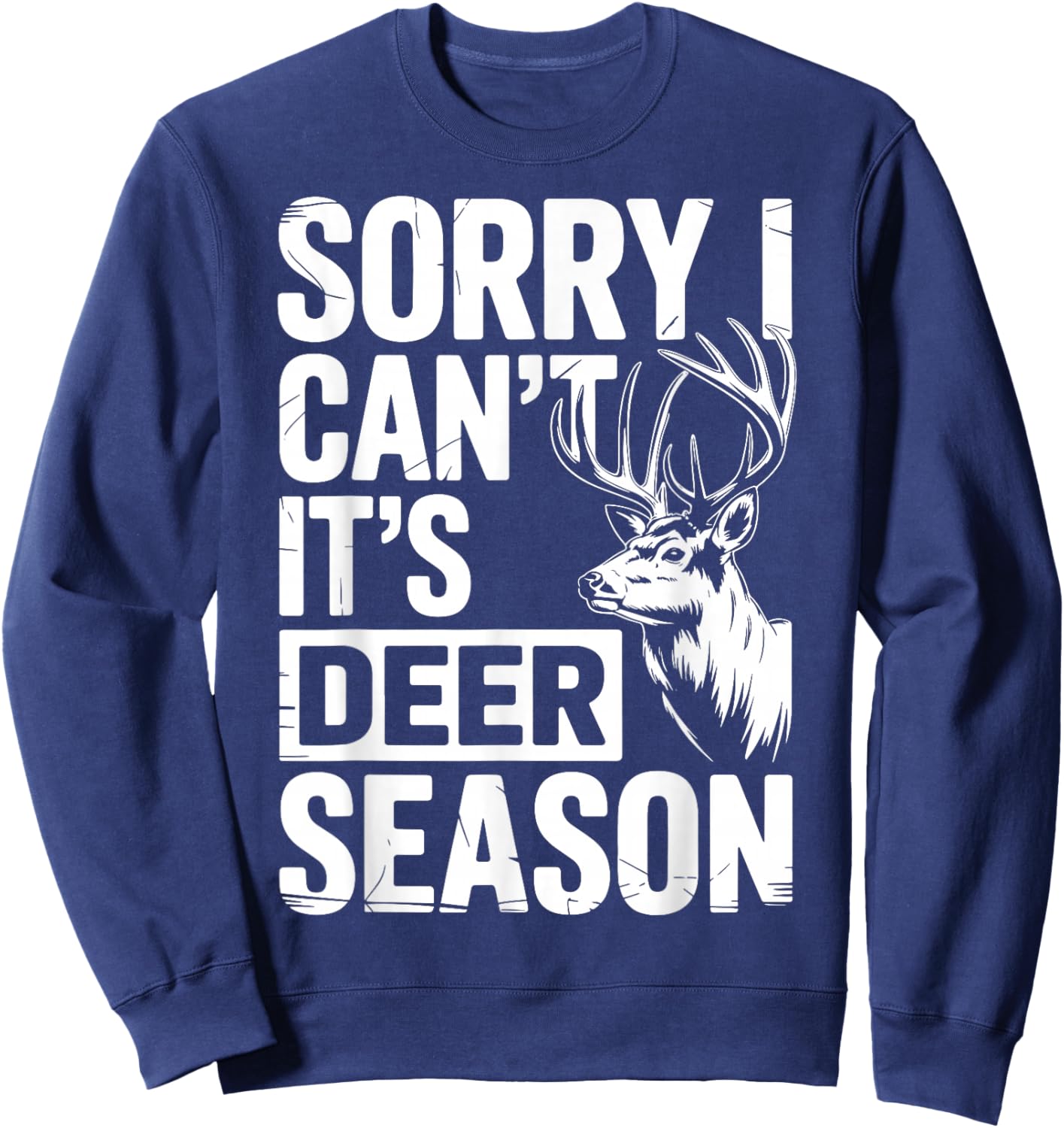 Sorry I Can't It's Deer Season Sweatshirt - Sweatshirt | Navy