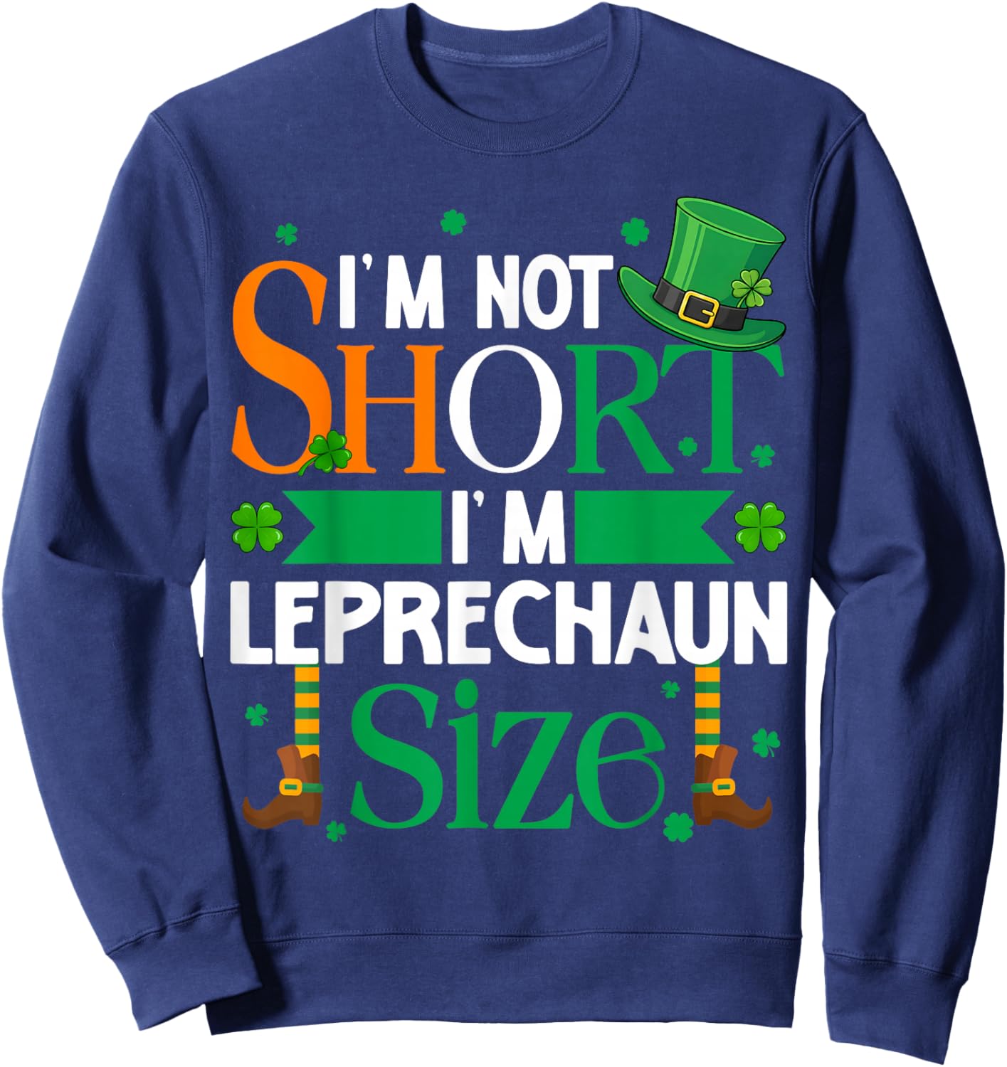 Im Not Shorts Im Leprechaun Size St Patricks Men Women Kid Sweatshirt - Sweatshirt | Navy