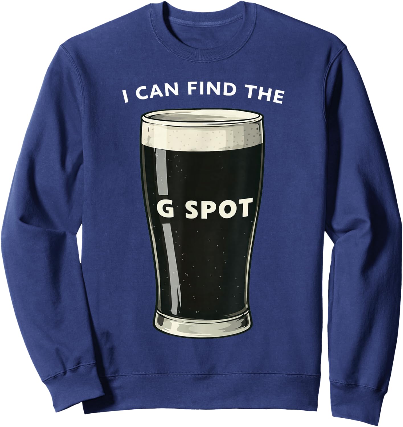 I Can Find The G Spot Irish Stout Pint Joke Sweatshirt - Sweatshirt | Navy