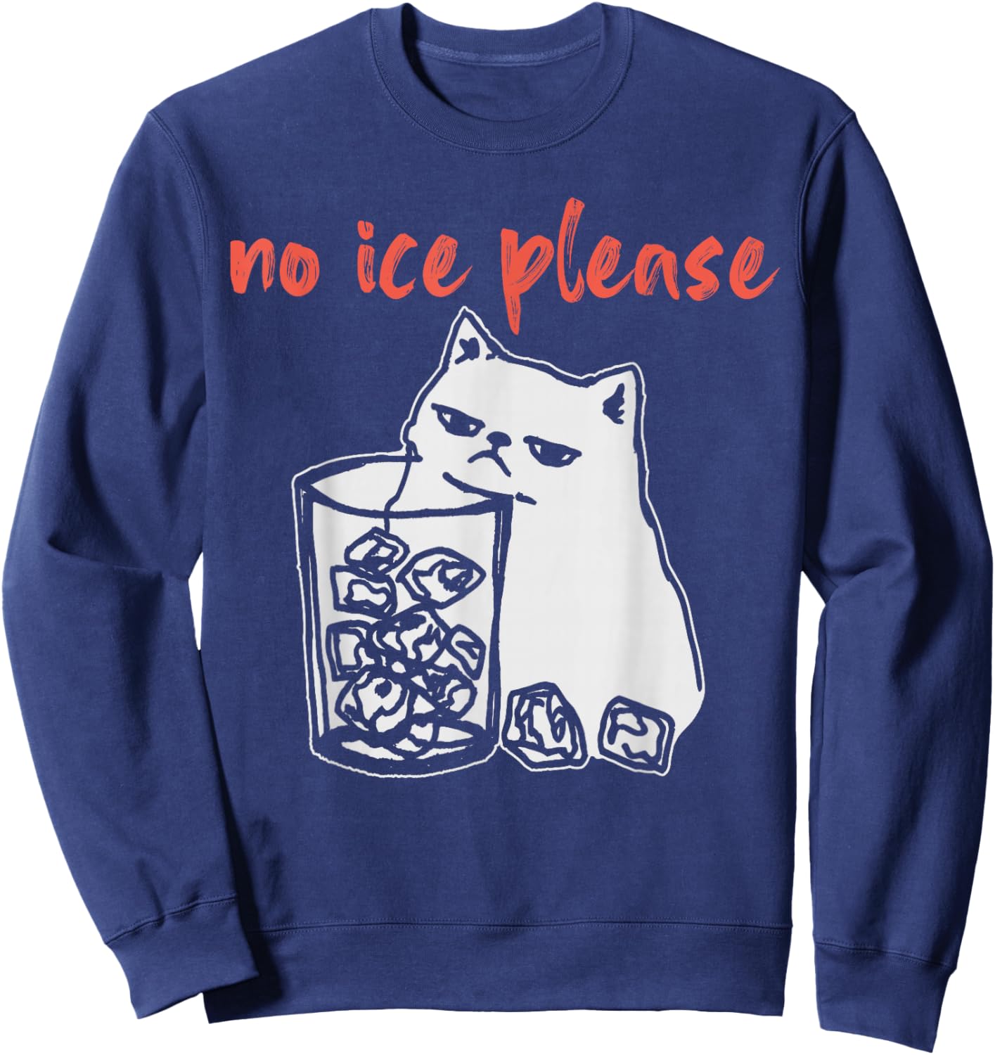 No Ice Please Funny Cat Meme Sweatshirt - Sweatshirt | Navy