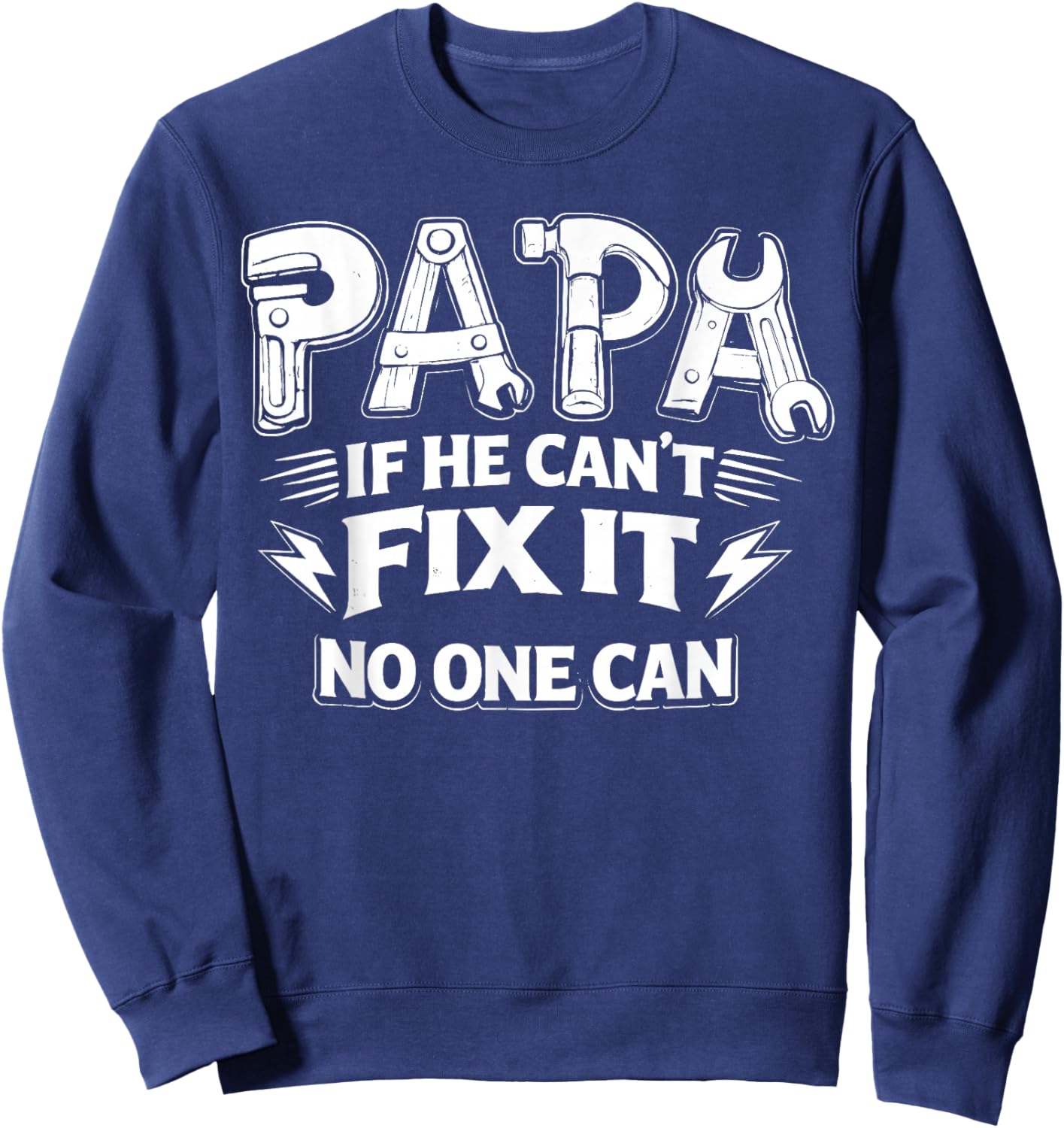 Papa If He Can't Fix It No One Can Dad Handyman Father's Day Sweatshirt - Sweatshirt | Navy