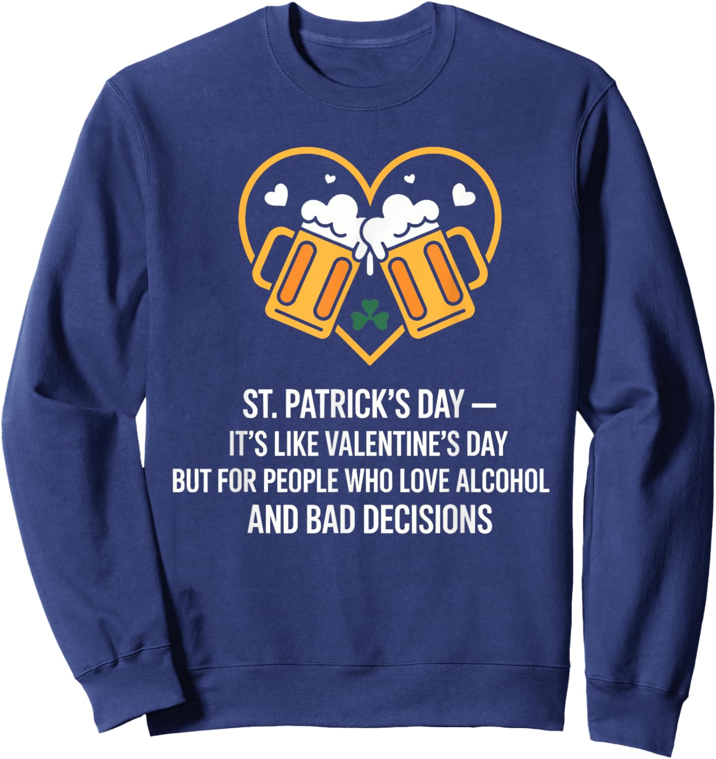 St Patricks Day Like Valentines But Saint Pattys Sweatshirt - Sweatshirt | Navy