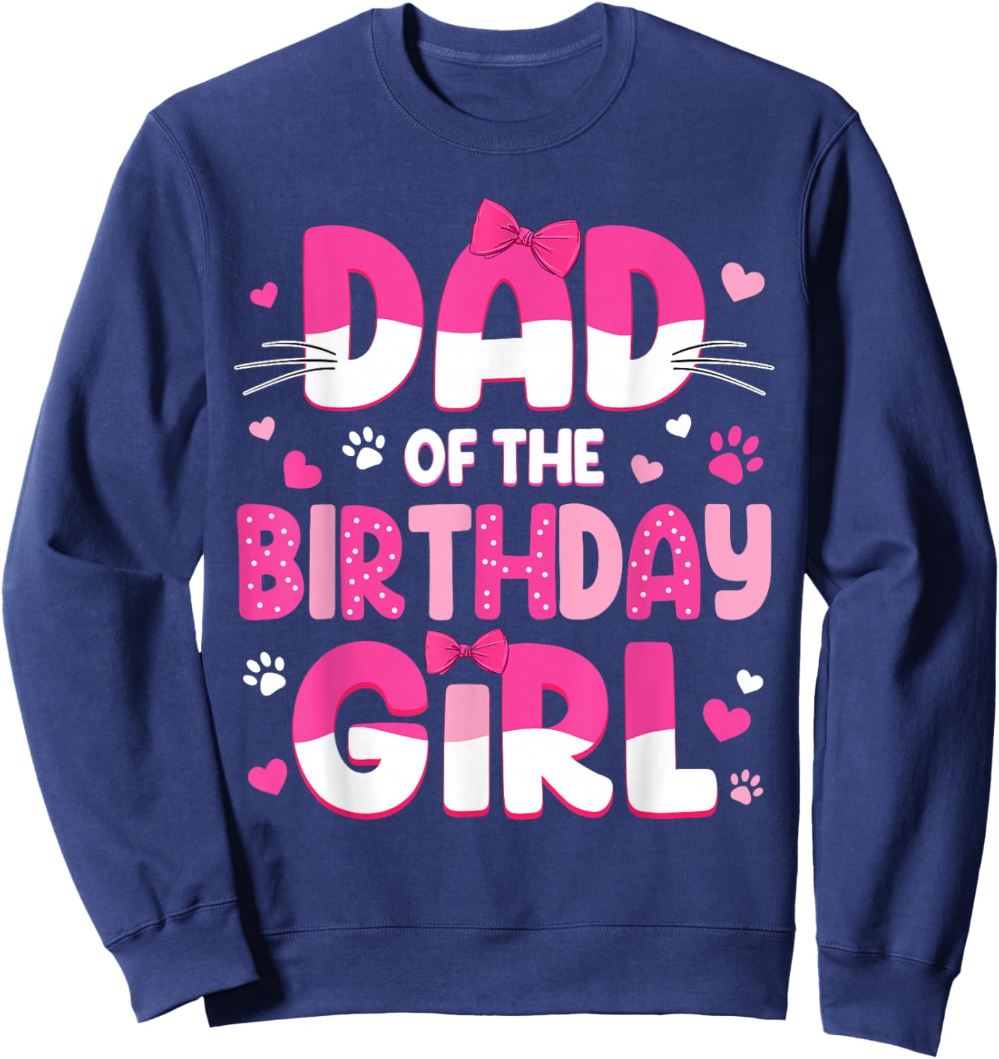 Dad of The Birthday Girl Cat Family Cat Dad Lover Birthday Sweatshirt - Sweatshirt | Navy
