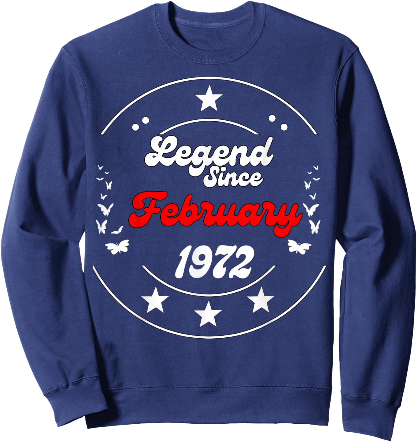 February 1972 Birthday Legend Man Boy Since February 1972 Sweatshirt - Sweatshirt | Navy