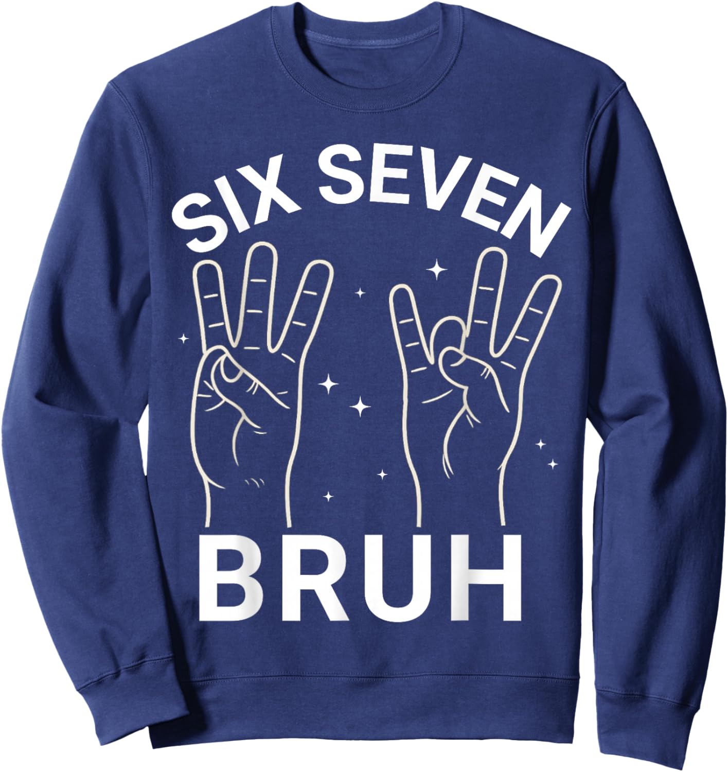 67 Sign Language ASL 6-7 Bruh Numbers Hands Six Seven Meme Sweatshirt - Sweatshirt | Navy