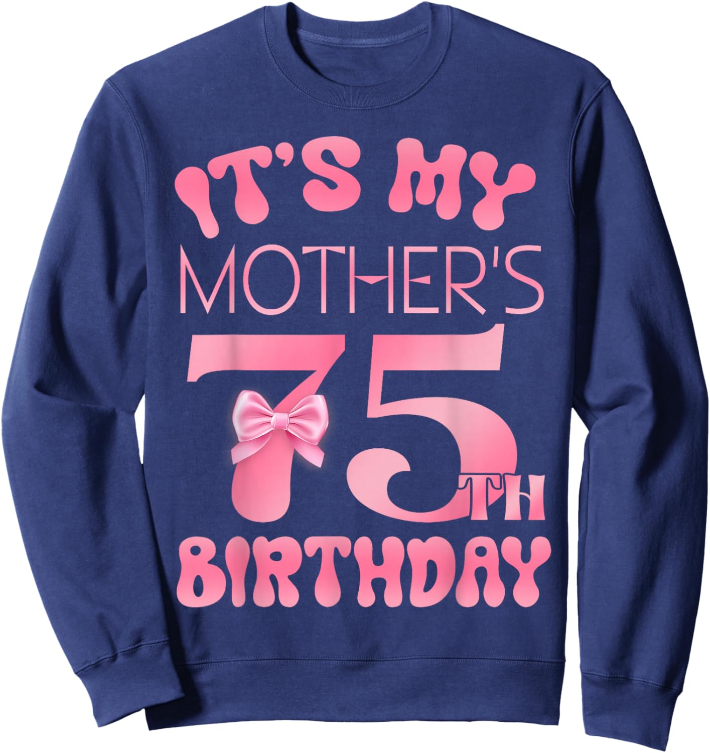 It's My Mother's 75th Birthday Girl Pink Party Themes Sweatshirt - Sweatshirt | Navy