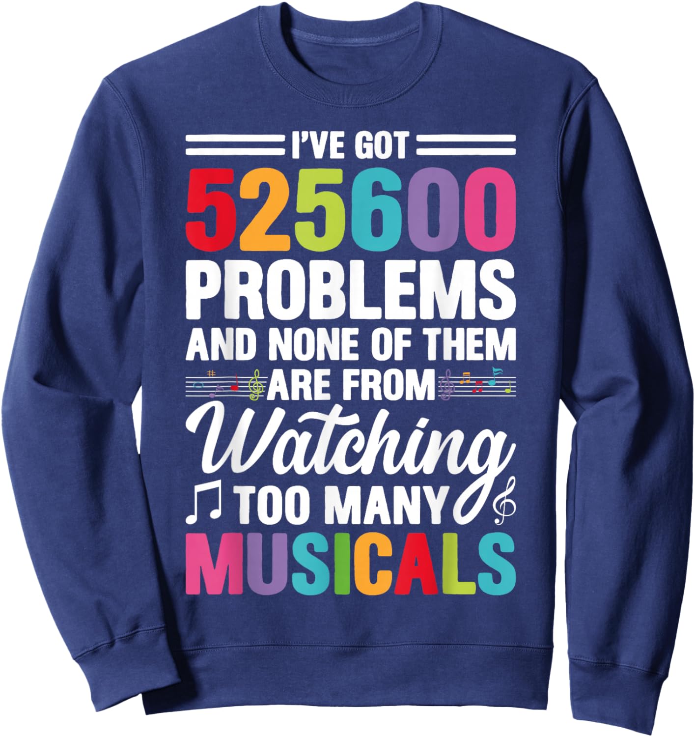 Musical Theatre 525600 Problems Funny Broadway Theater Lover Sweatshirt - Sweatshirt | Navy