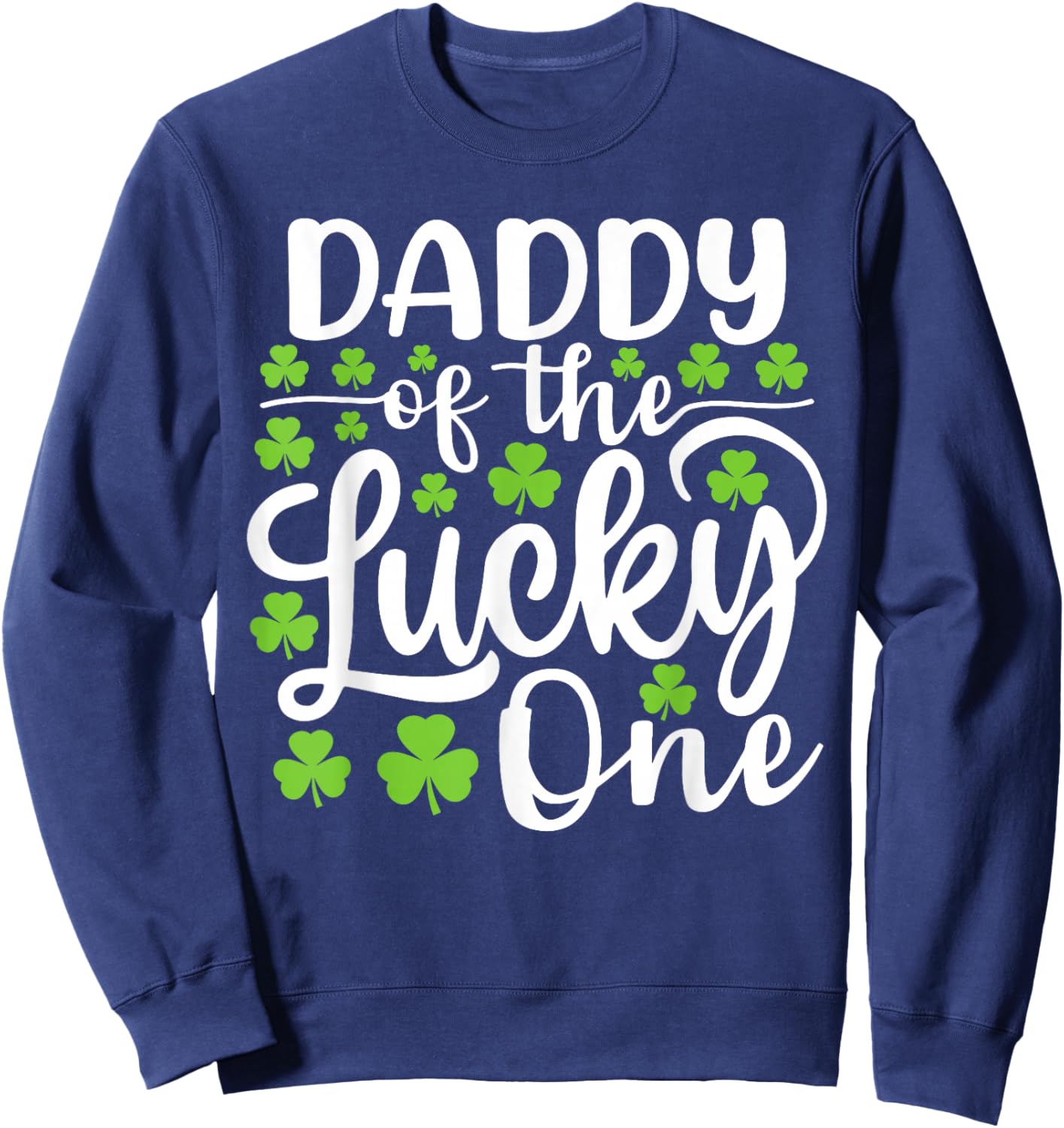 Daddy of The Lucky One First Birthday St Patrick's Day Sweatshirt - Sweatshirt | Navy