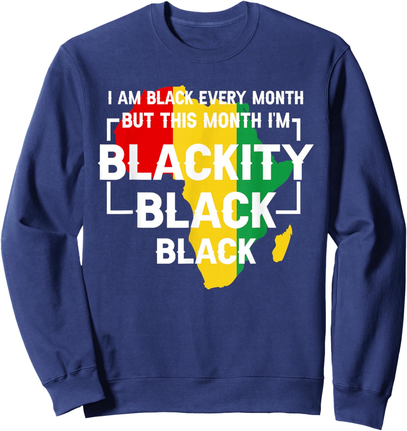 I Am Black Every Month But This Month I'm Blackity Black Sweatshirt - Sweatshirt | Navy