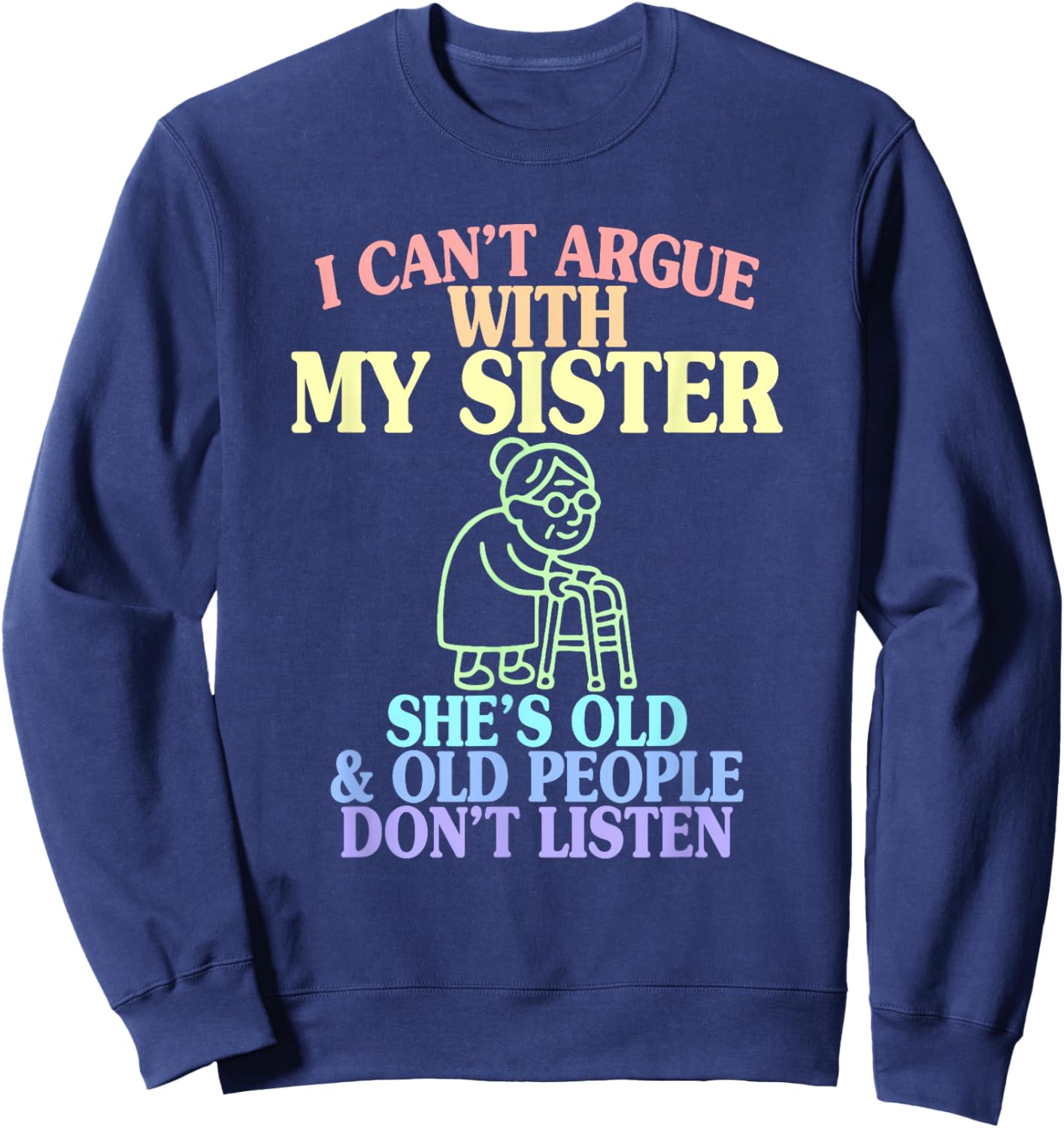I Can't Argue with My Sister She's Old & Old People Sweatshirt - Sweatshirt | Navy