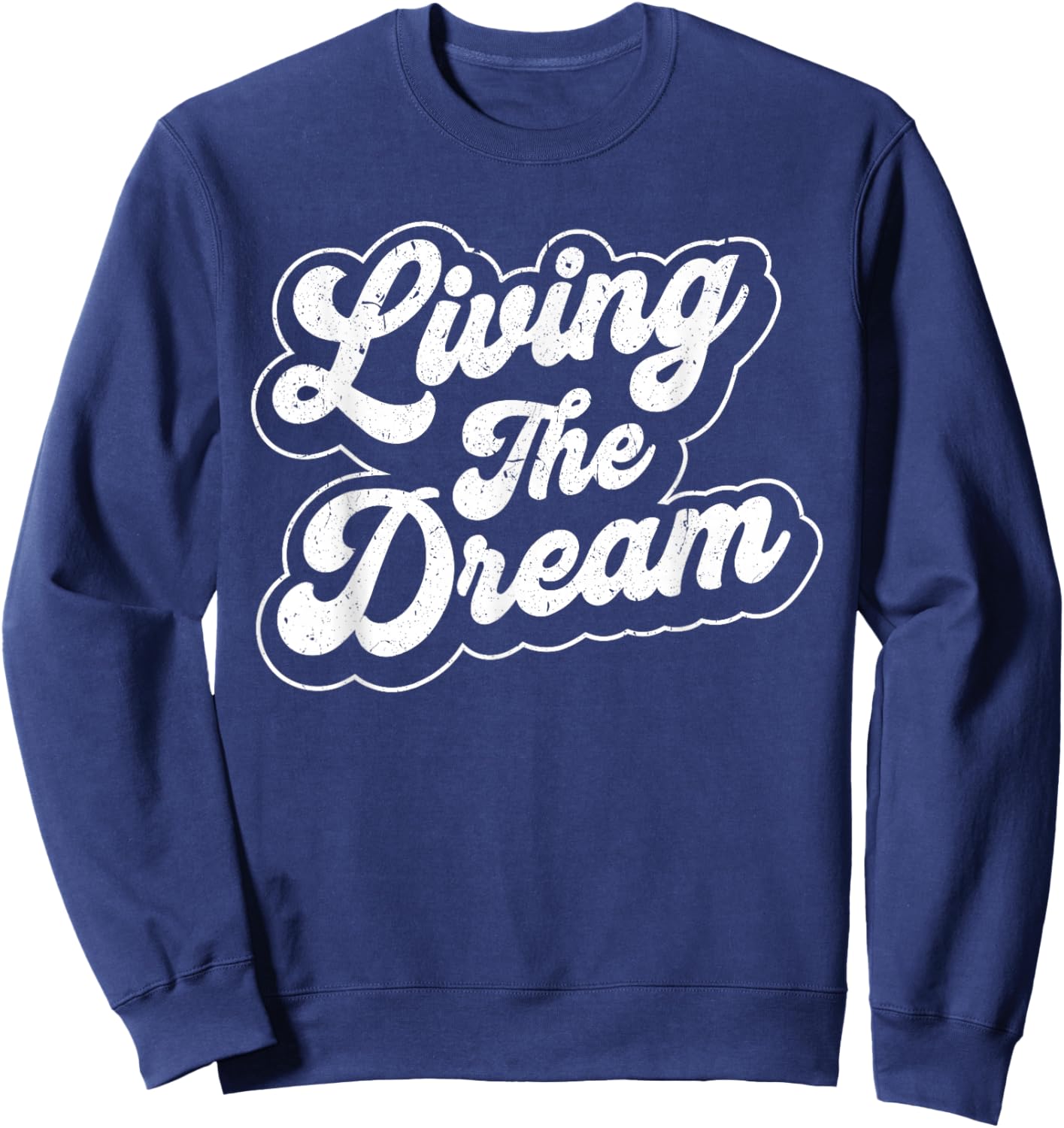 Living The Dream Funny Saying Retro Men Women Motivational Sweatshirt - Sweatshirt | Navy