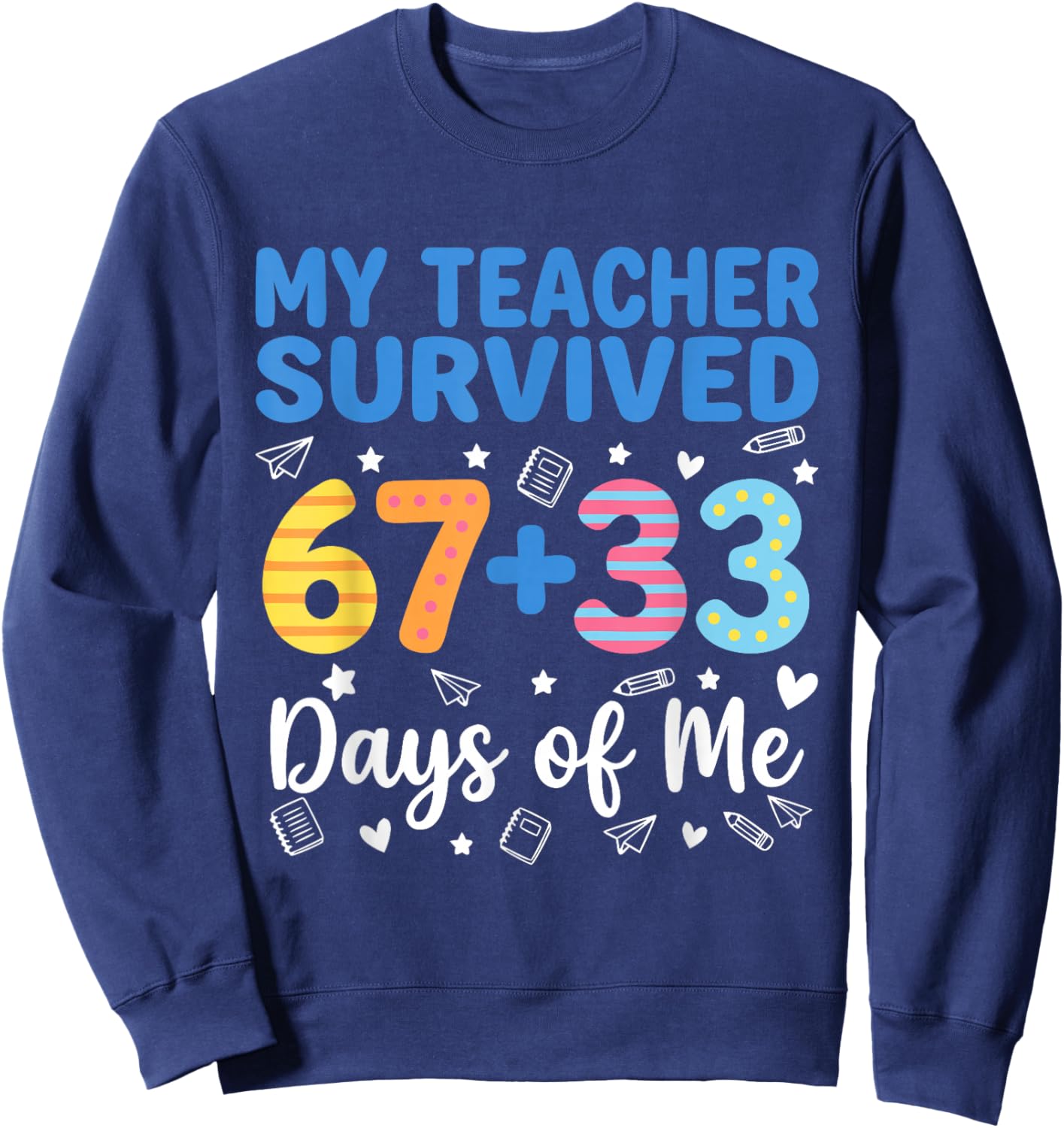 My Teacher Survived 67 33 Days of Me Funny Teacher Student Sweatshirt - Sweatshirt | Navy