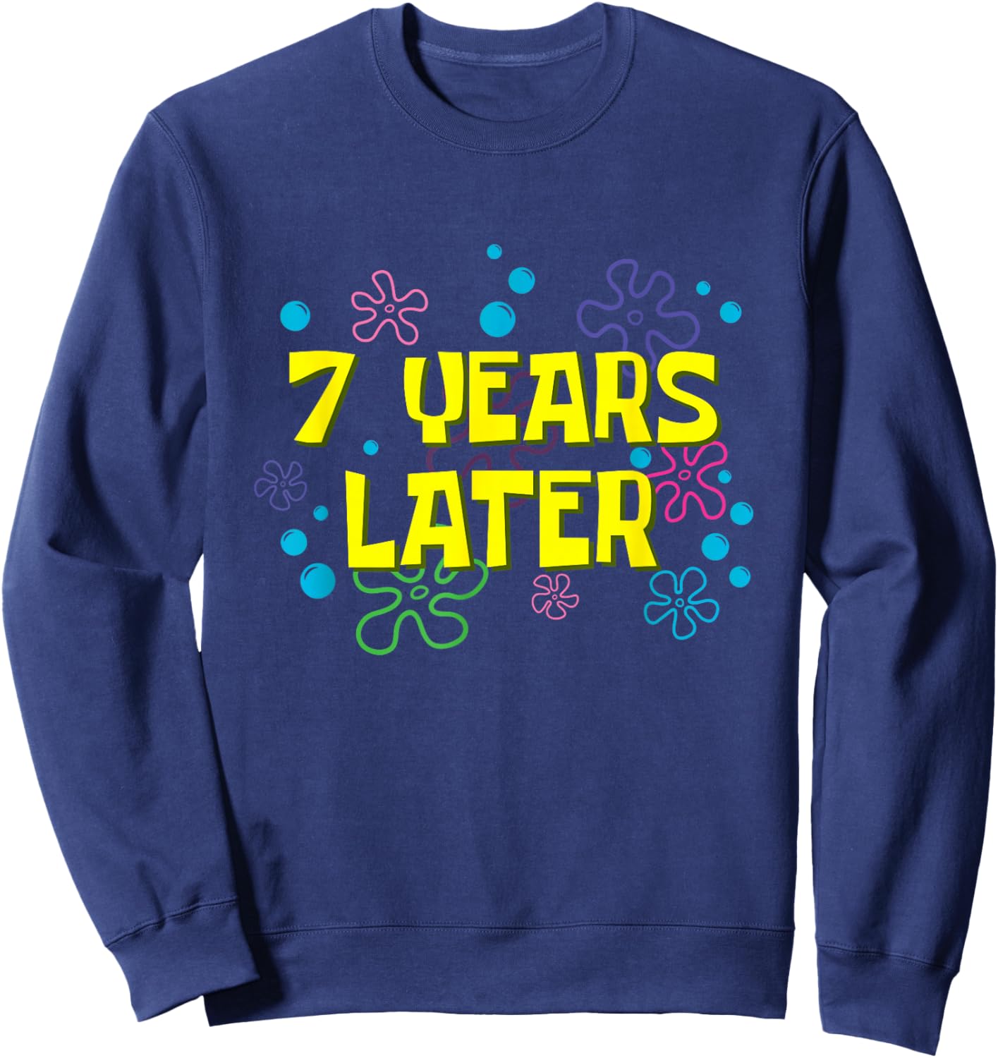 7th Birthday 7 Years Later 7 Years Old Bday Sweatshirt - Sweatshirt | Navy