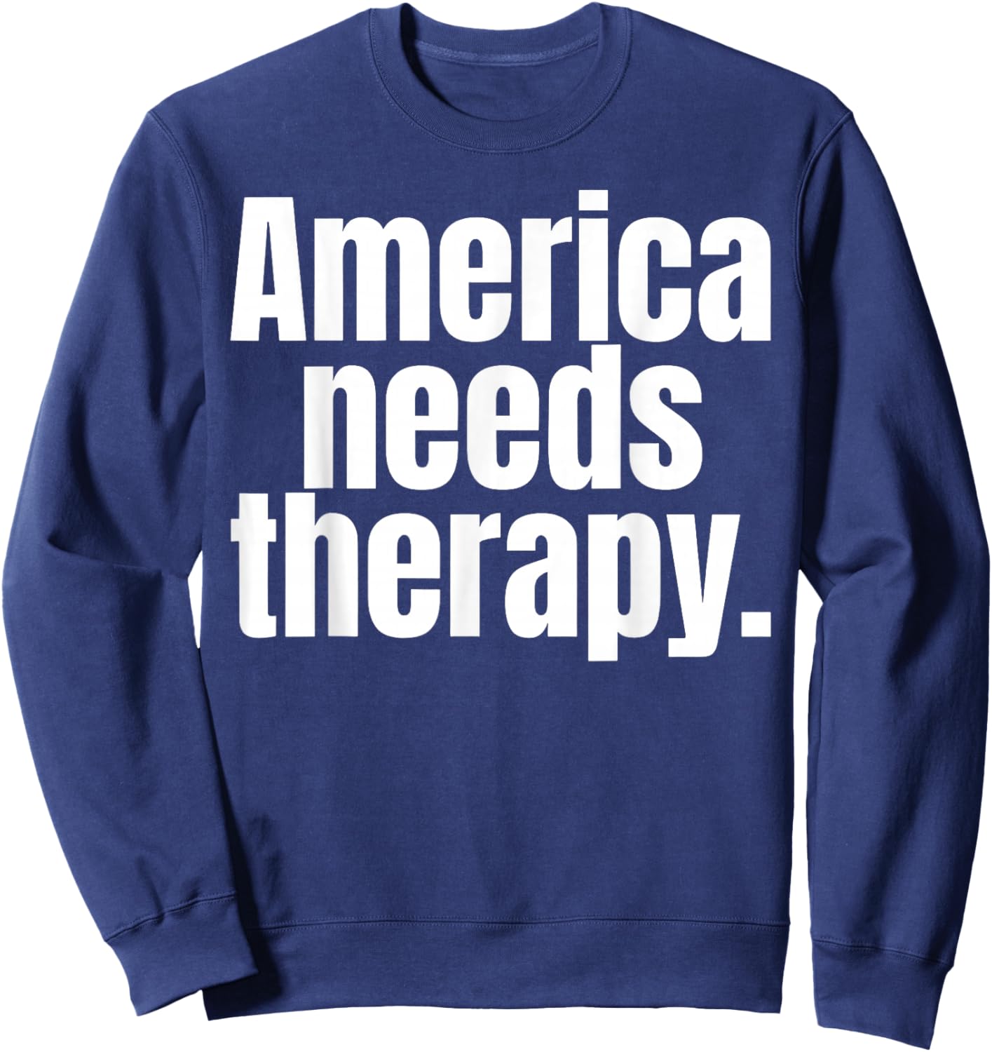 America Needs Therapy Sweatshirt - Sweatshirt | Navy